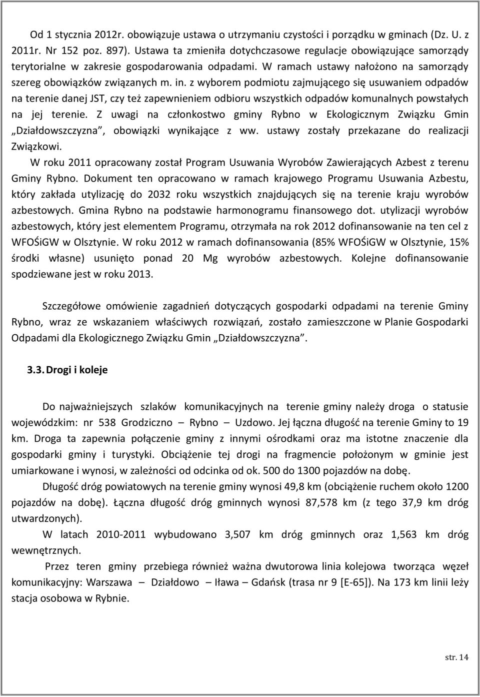 z wyborem podmiotu zajmującego się usuwaniem odpadów na terenie danej JST, czy też zapewnieniem odbioru wszystkich odpadów komunalnych powstałych na jej terenie.