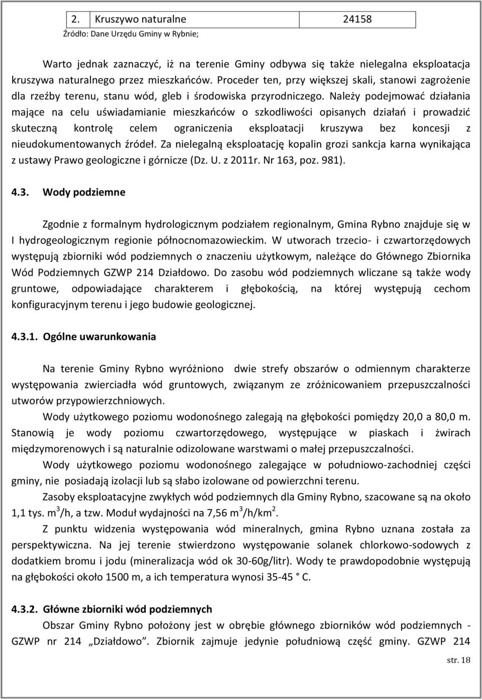 Należy podejmować działania mające na celu uświadamianie mieszkańców o szkodliwości opisanych działań i prowadzić skuteczną kontrolę celem ograniczenia eksploatacji kruszywa bez koncesji z