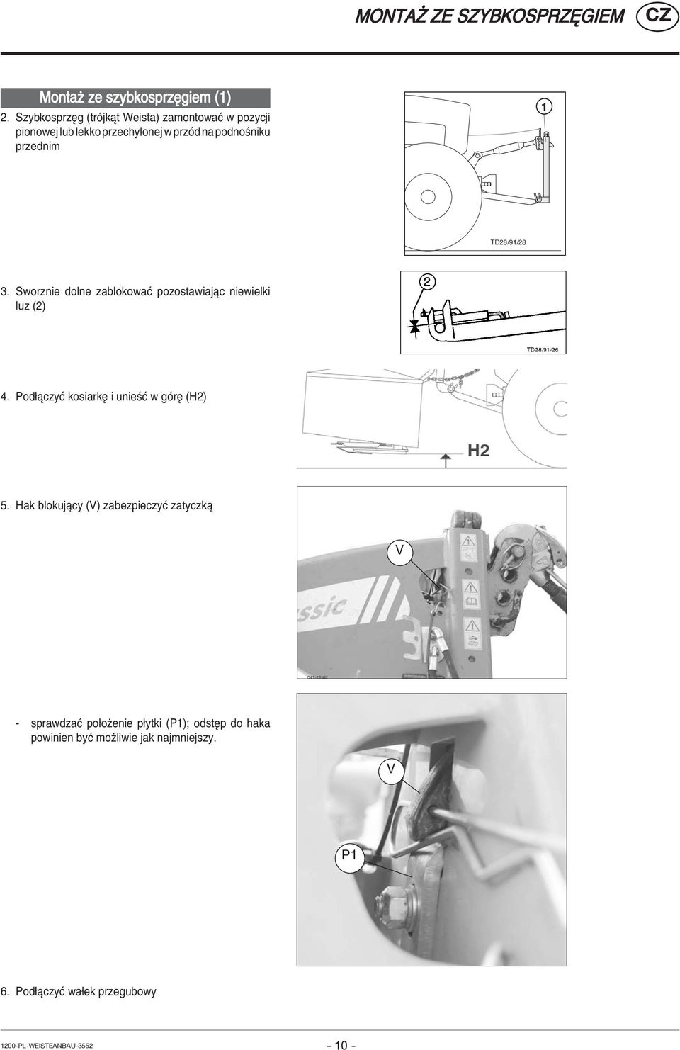 TD28/91/28 3. Sworznie dolne zablokowaê pozostawiajπc niewielki luz (2) 4. Pod πczyê kosiarkí i unieúê w gûrí (H2) 5.