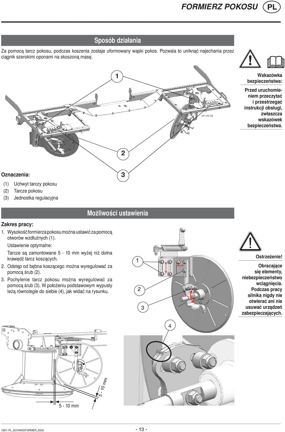 2 Oznaczenia: (1) Uchwyt tarczy pokosu (2) Tarcze pokosu (3) Jednostka regulacyjna 3 Możliwości ustawienia Zakres pracy: 1. Wysokość formierza pokosu można ustawić za pomocą otworów wzdłużnych (1).