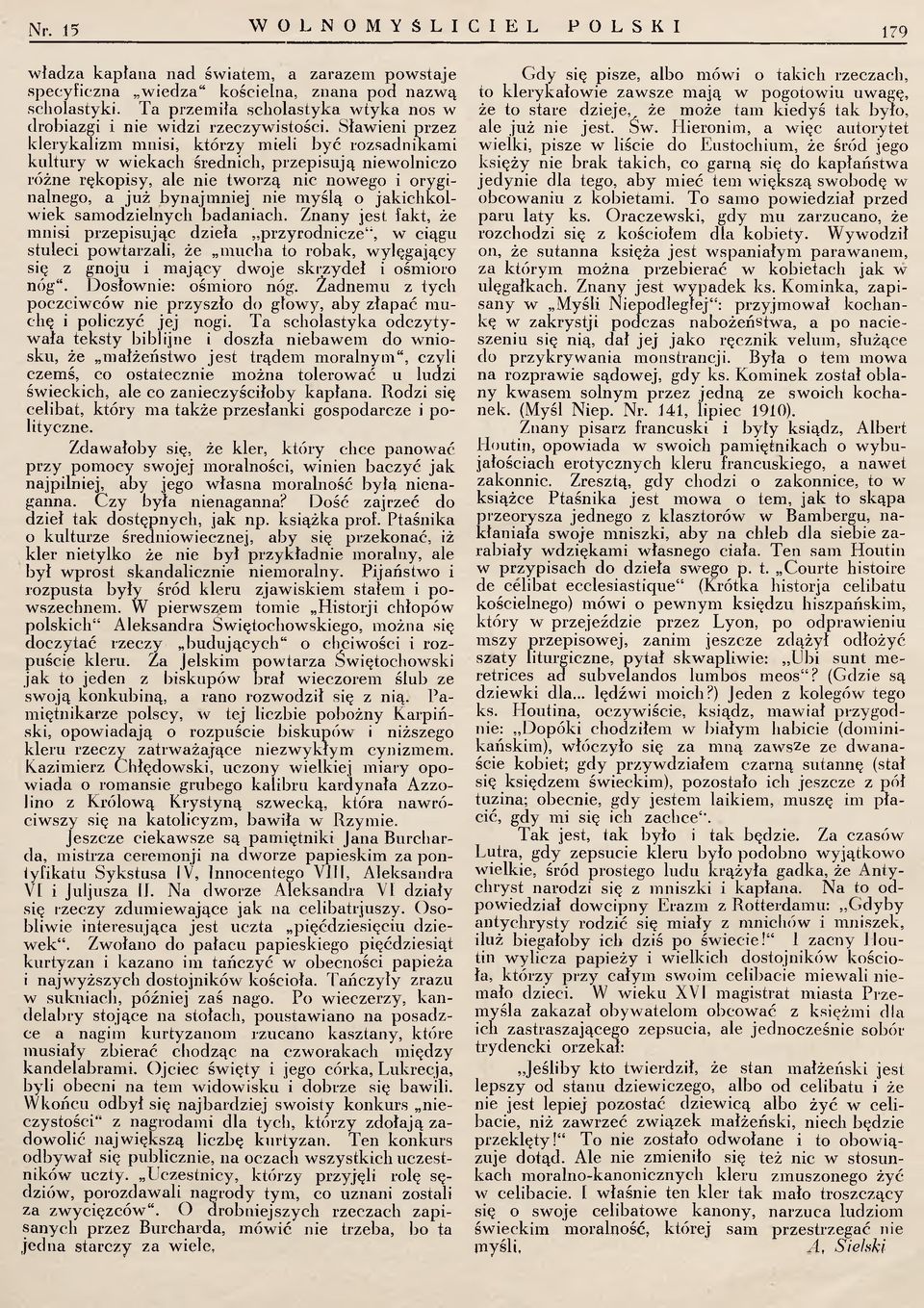 Sławieni przez klerykalizm mnisi, którzy mieli być rozsadnikam i kultury w wiekach średnich, przepisują niewolniczo różne rękopisy, ale nie tw orzą nic nowego i oryginalnego, a już bynajm niej nie m