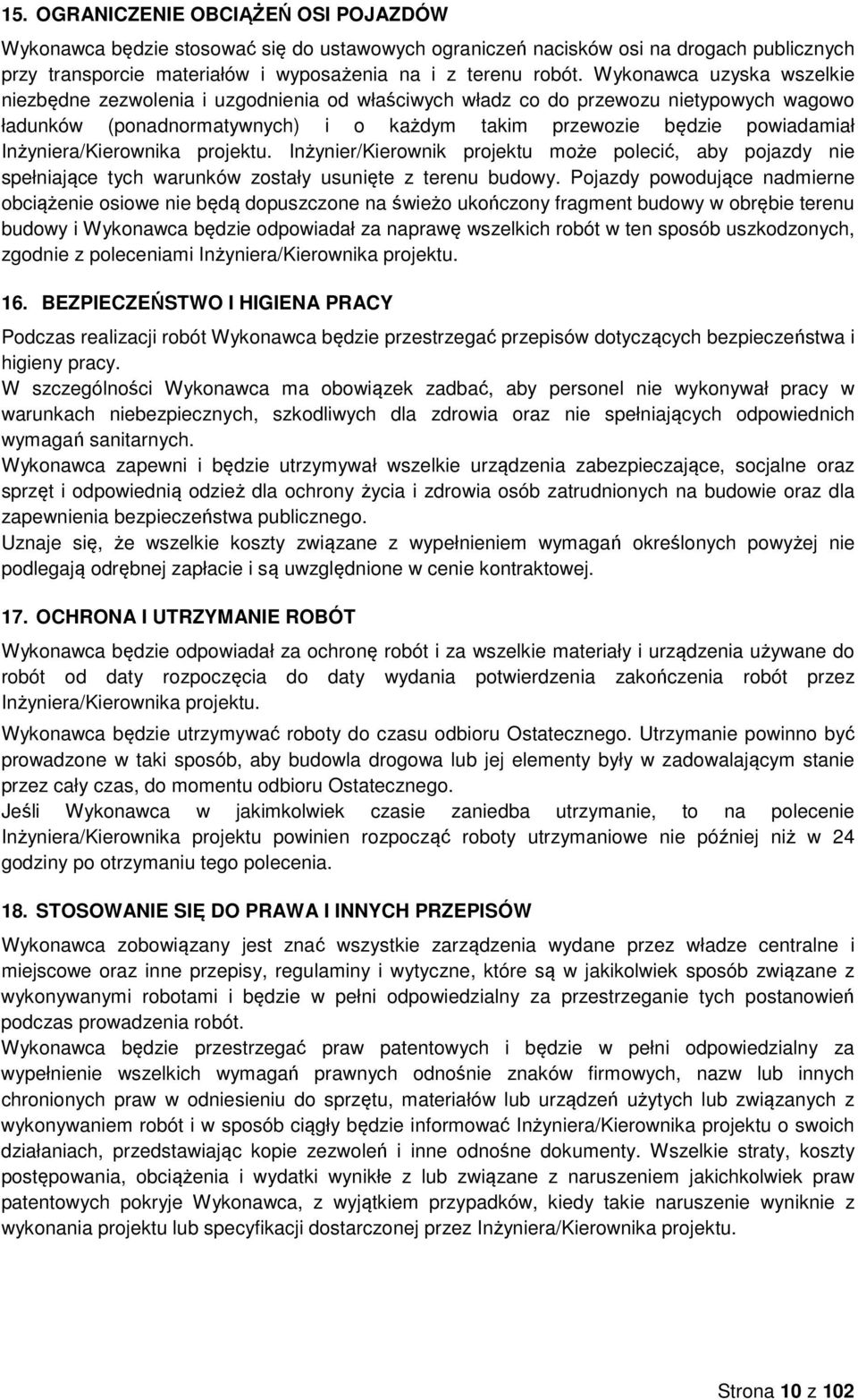 Inżyniera/Kierownika projektu. Inżynier/Kierownik projektu może polecić, aby pojazdy nie spełniające tych warunków zostały usunięte z terenu budowy.