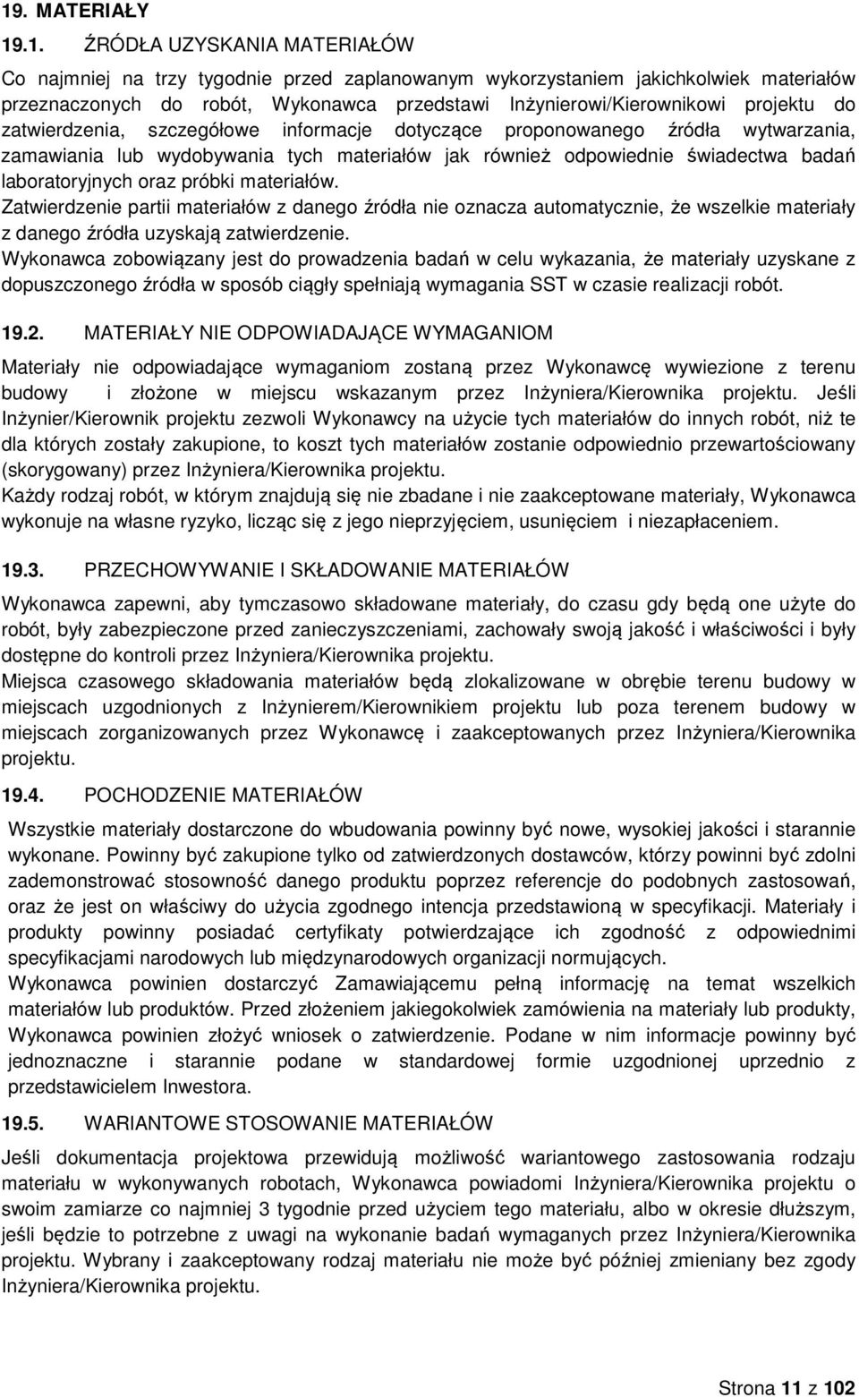 badań laboratoryjnych oraz próbki materiałów. Zatwierdzenie partii materiałów z danego źródła nie oznacza automatycznie, że wszelkie materiały z danego źródła uzyskają zatwierdzenie.