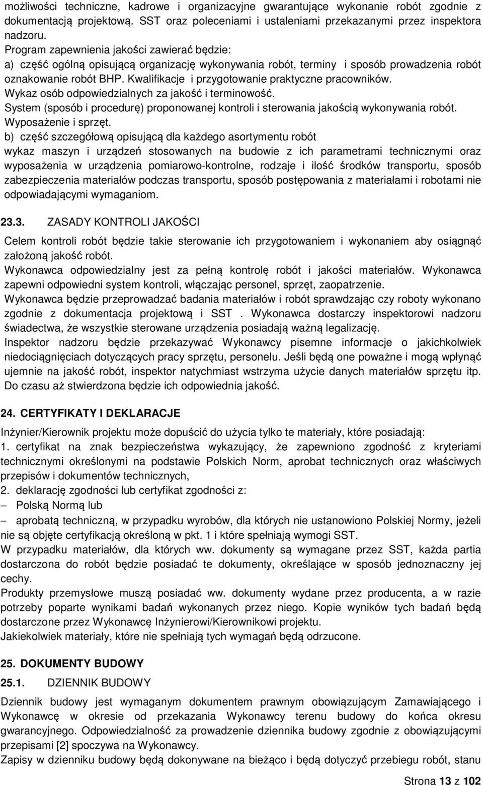 Kwalifikacje i przygotowanie praktyczne pracowników. Wykaz osób odpowiedzialnych za jakość i terminowość. System (sposób i procedurę) proponowanej kontroli i sterowania jakością wykonywania robót.