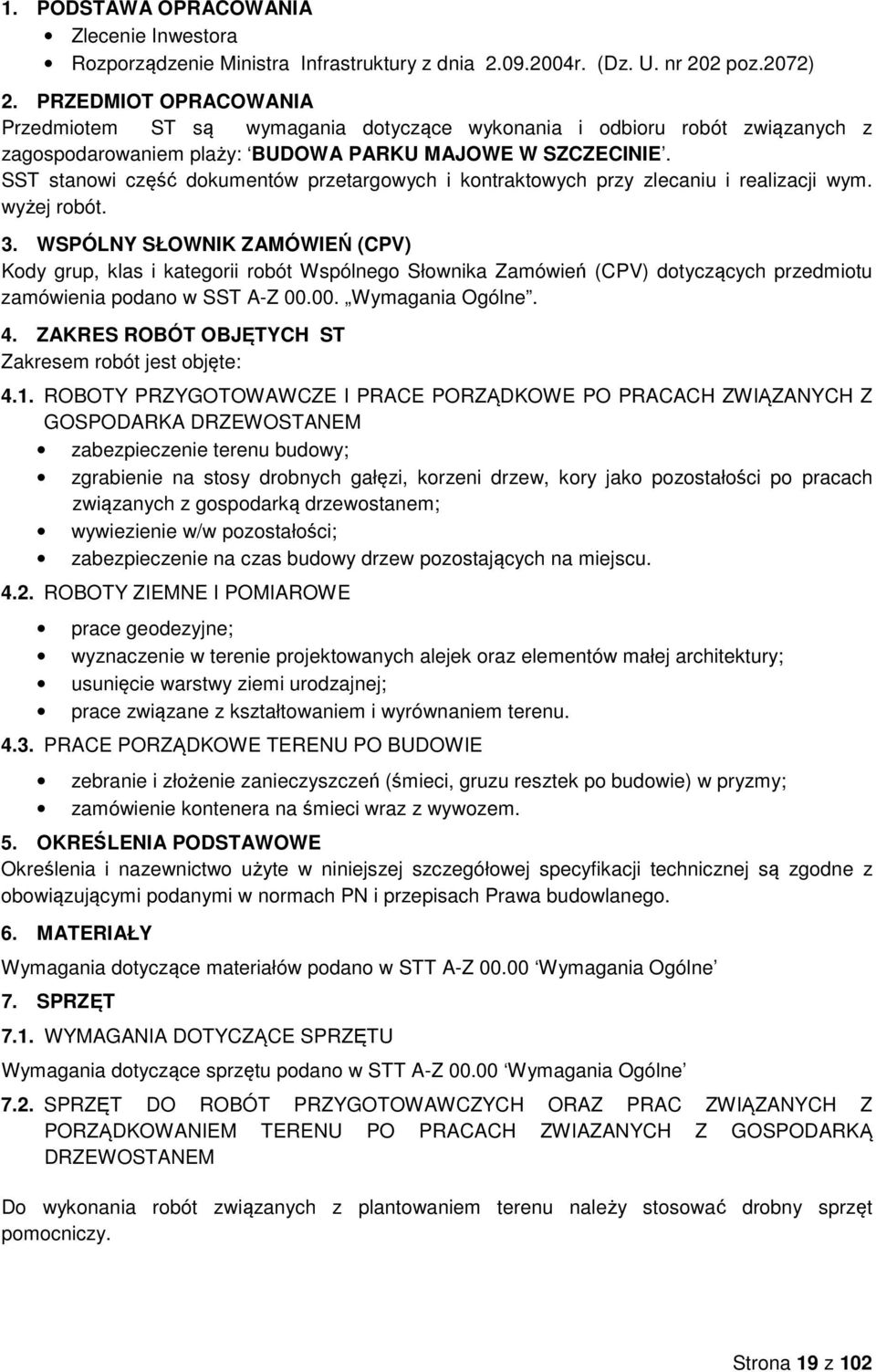 SST stanowi część dokumentów przetargowych i kontraktowych przy zlecaniu i realizacji wym. wyżej robót. 3.