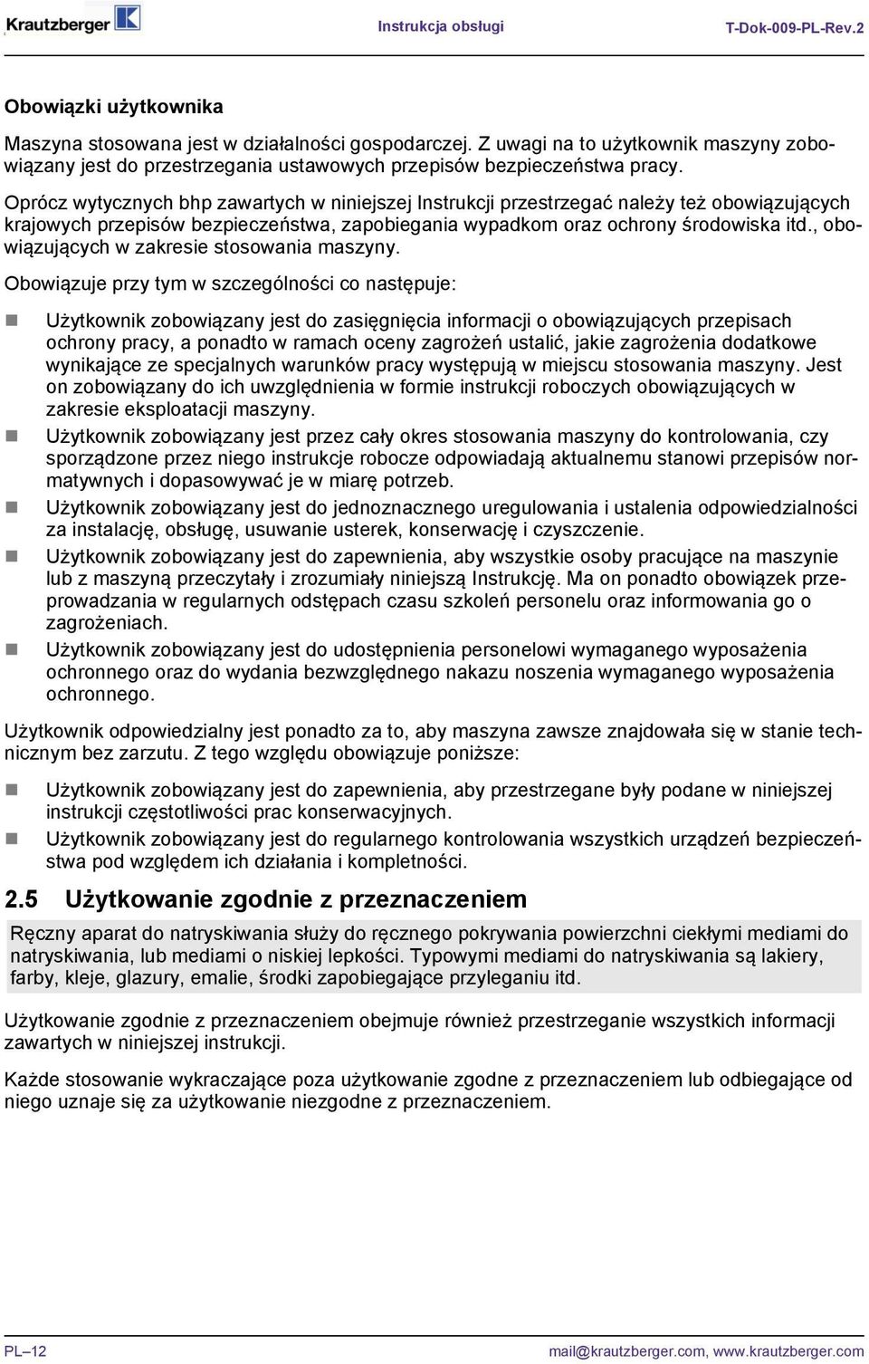 Oprócz wytycznych bhp zawartych w niniejszej Instrukcji przestrzegać należy też obowiązujących krajowych przepisów bezpieczeństwa, zapobiegania wypadkom oraz ochrony środowiska itd.