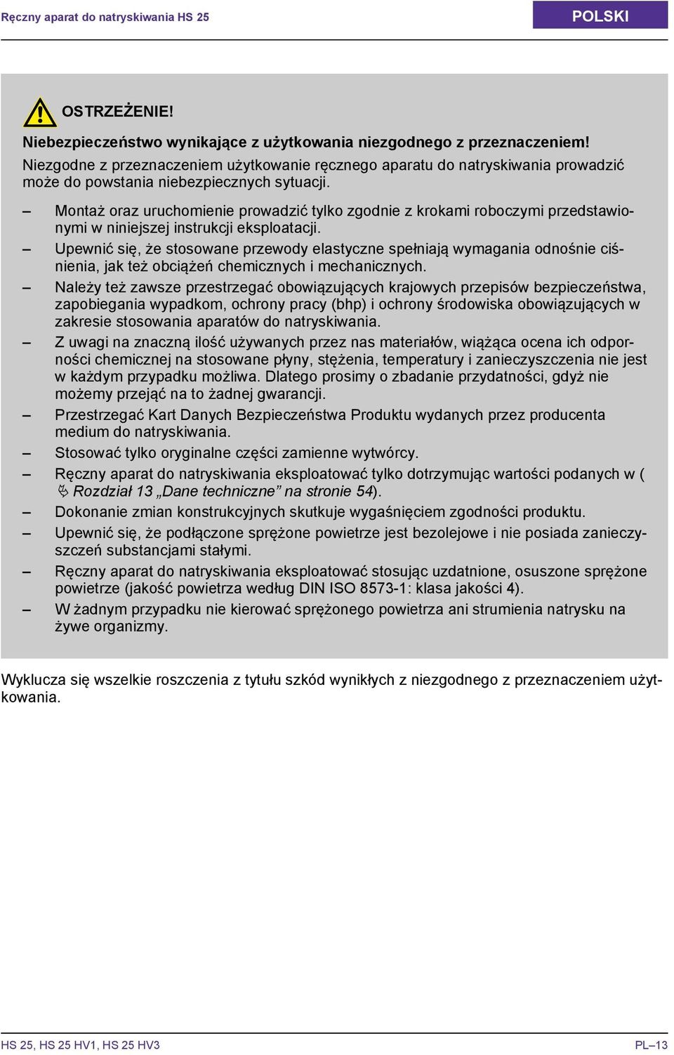 Montaż oraz uruchomienie prowadzić tylko zgodnie z krokami roboczymi przedstawionymi w niniejszej instrukcji eksploatacji.