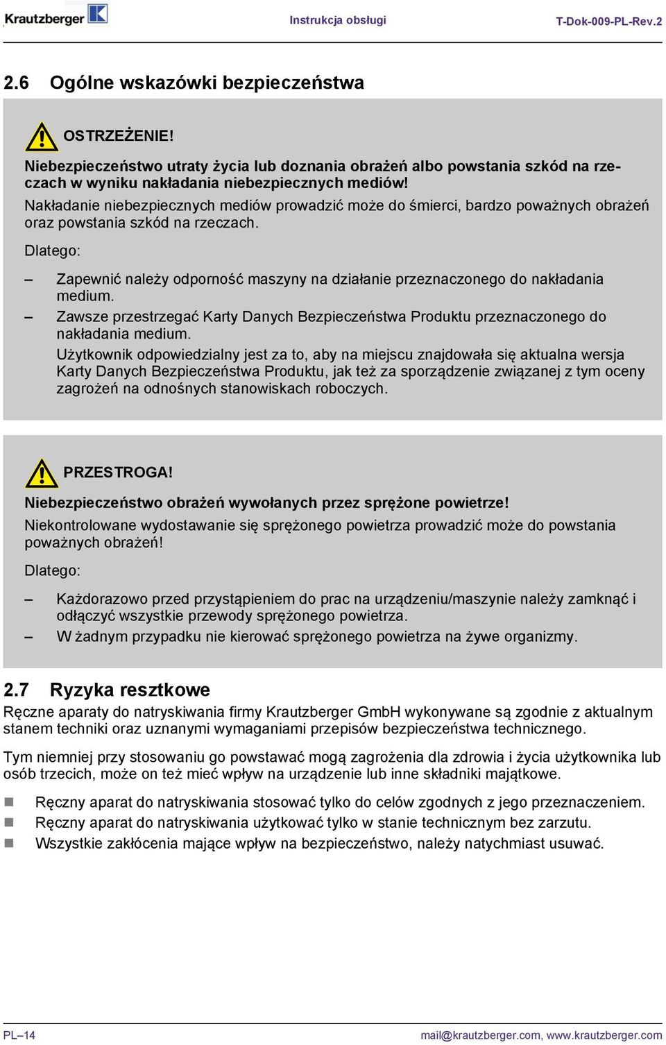 Nakładanie niebezpiecznych mediów prowadzić może do śmierci, bardzo poważnych obrażeń oraz powstania szkód na rzeczach.