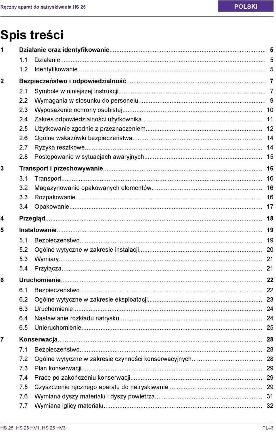 5 Użytkowanie zgodnie z przeznaczeniem... 12 2.6 Ogólne wskazówki bezpieczeństwa... 14 2.7 Ryzyka resztkowe... 14 2.8 Postępowanie w sytuacjach awaryjnych... 15 3 Transport i przechowywanie... 16 3.