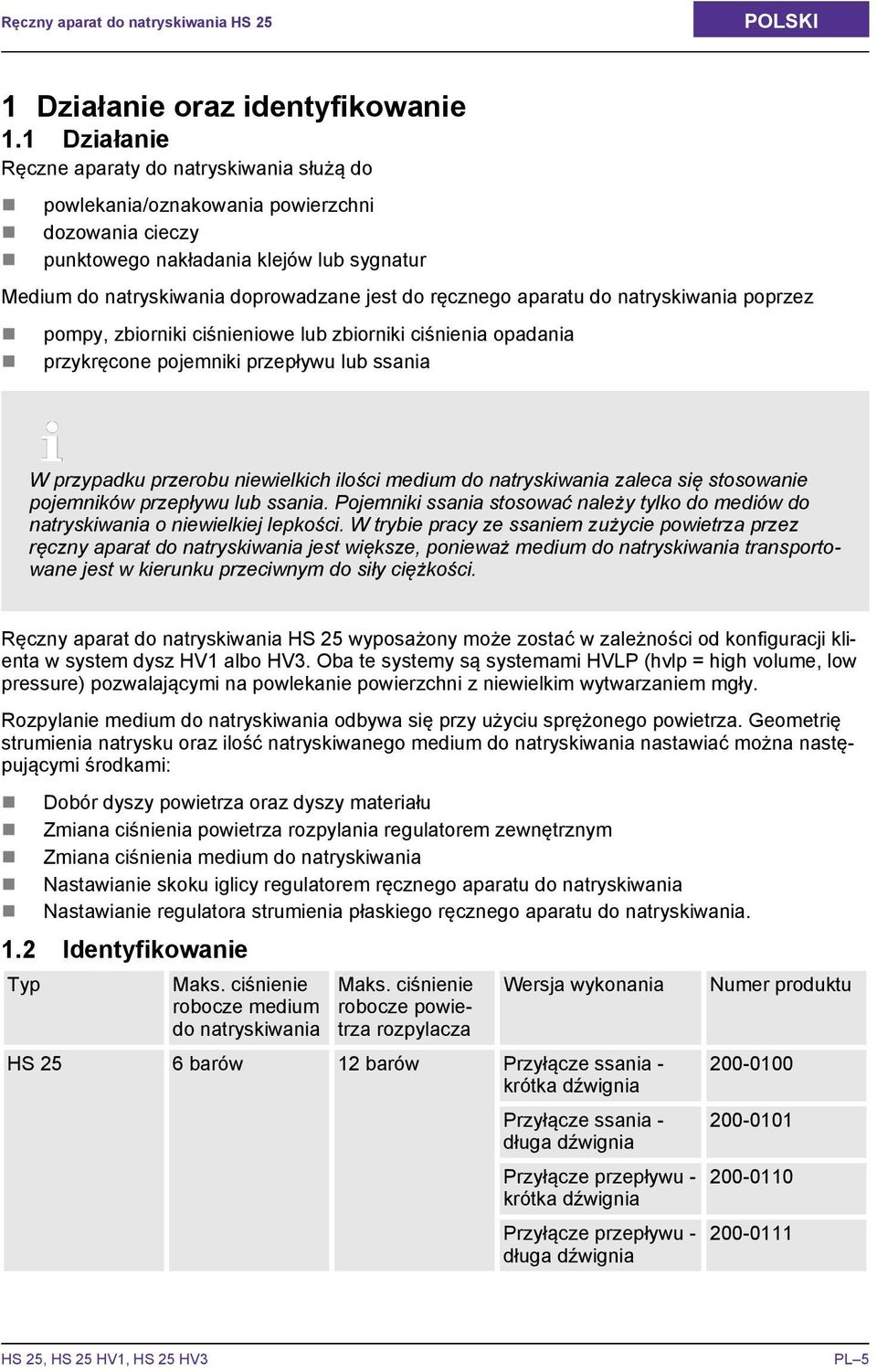 ręcznego aparatu do natryskiwania poprzez pompy, zbiorniki ciśnieniowe lub zbiorniki ciśnienia opadania przykręcone pojemniki przepływu lub ssania W przypadku przerobu niewielkich ilości medium do