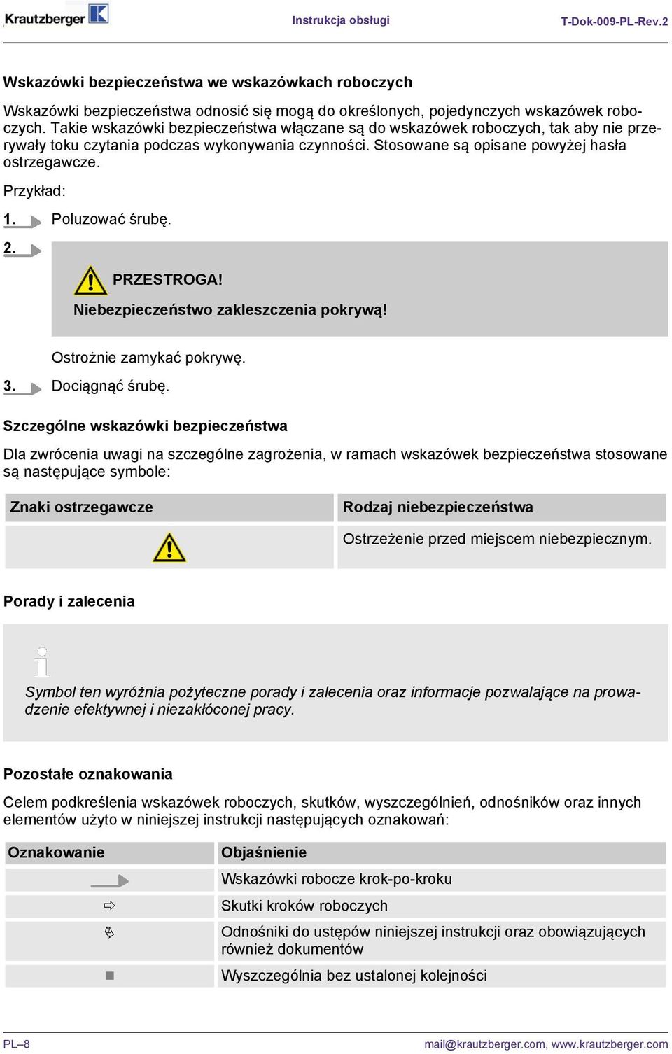 Poluzować śrubę. 2. PRZESTROGA! Niebezpieczeństwo zakleszczenia pokrywą! Ostrożnie zamykać pokrywę. 3. Dociągnąć śrubę.