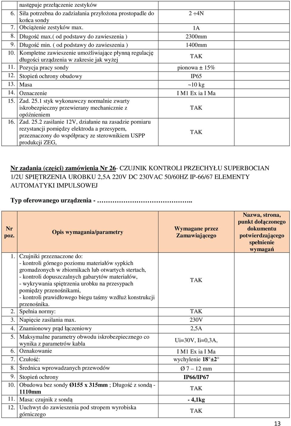 Stopień ochrony obudowy IP65 13. Masa ~10 kg 14. Oznaczenie I M1 Ex ia I Ma 15. Zad. 25.