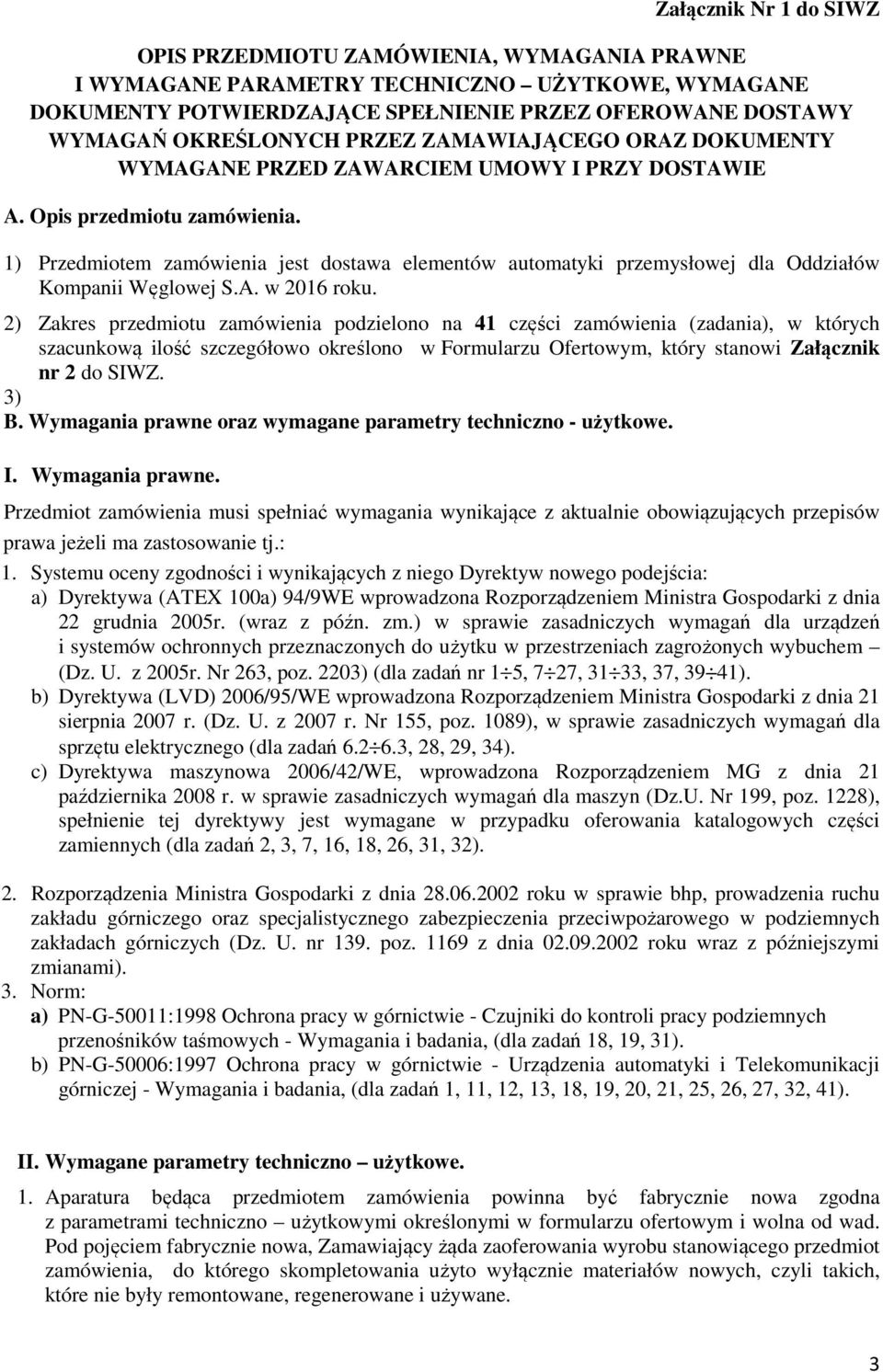 1) Przedmiotem zamówienia jest dostawa elementów automatyki przemysłowej dla Oddziałów Kompanii Węglowej S.A. w 2016 roku.