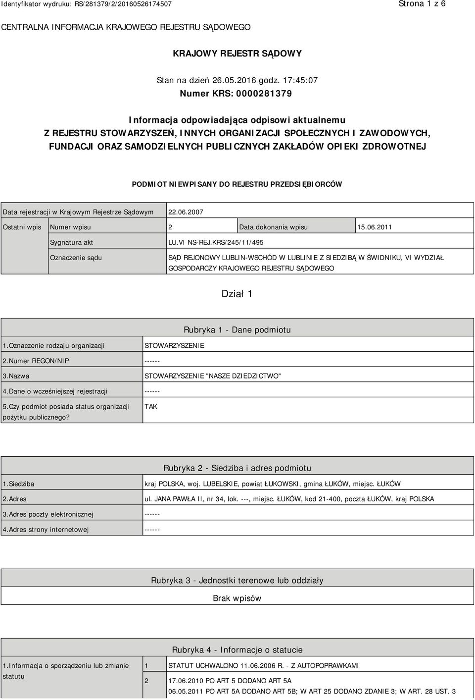 OPIEKI ZDROWOTNEJ PODMIOT NIEWPISANY DO REJESTRU PRZEDSIĘBIORCÓW Data rejestracji w Krajowym Rejestrze Sądowym 22.06.2007 Ostatni wpis Numer wpisu 2 Data dokonania wpisu 15.06.2011 Sygnatura akt Oznaczenie sądu LU.