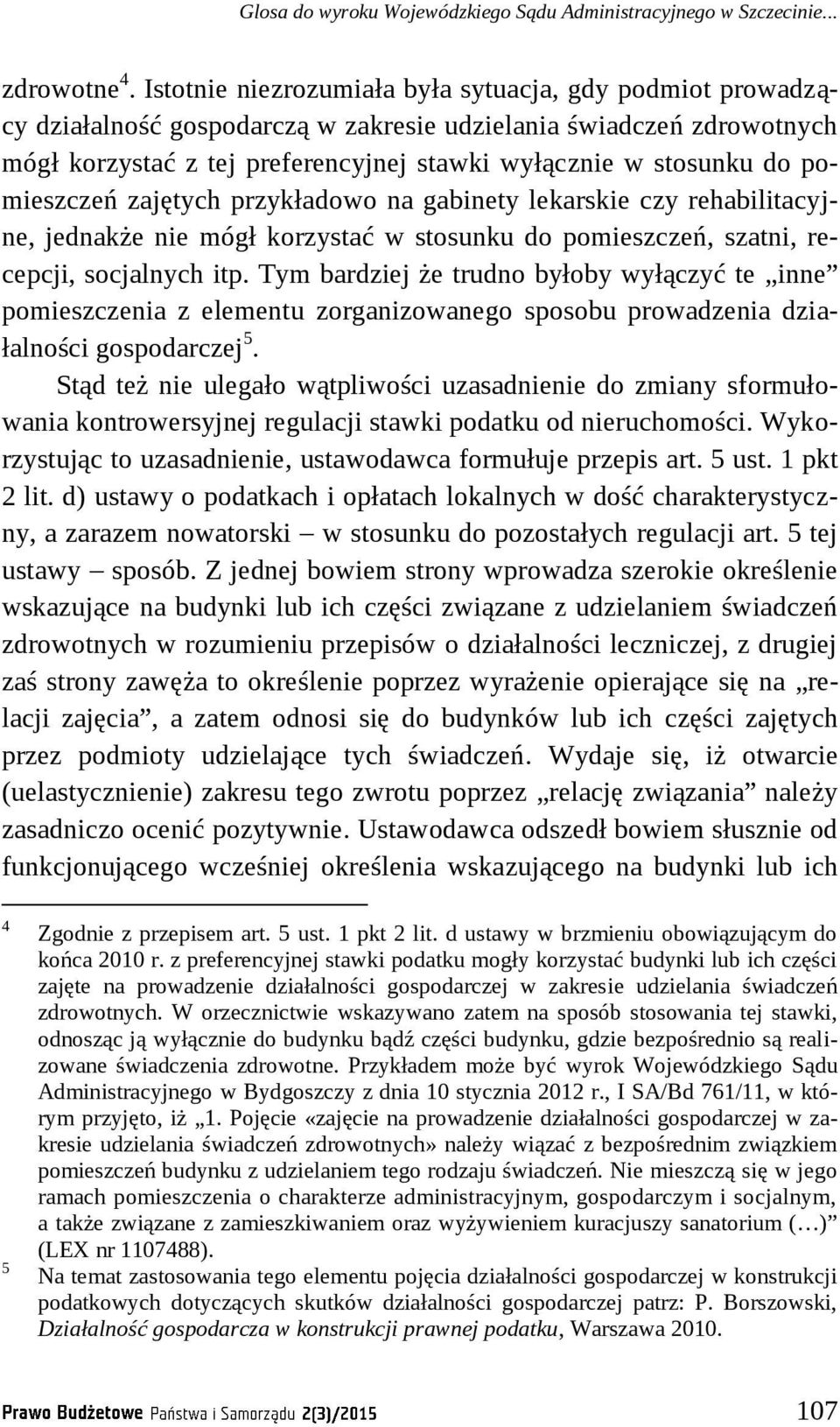 pomieszczeń zajętych przykładowo na gabinety lekarskie czy rehabilitacyjne, jednakże nie mógł korzystać w stosunku do pomieszczeń, szatni, recepcji, socjalnych itp.