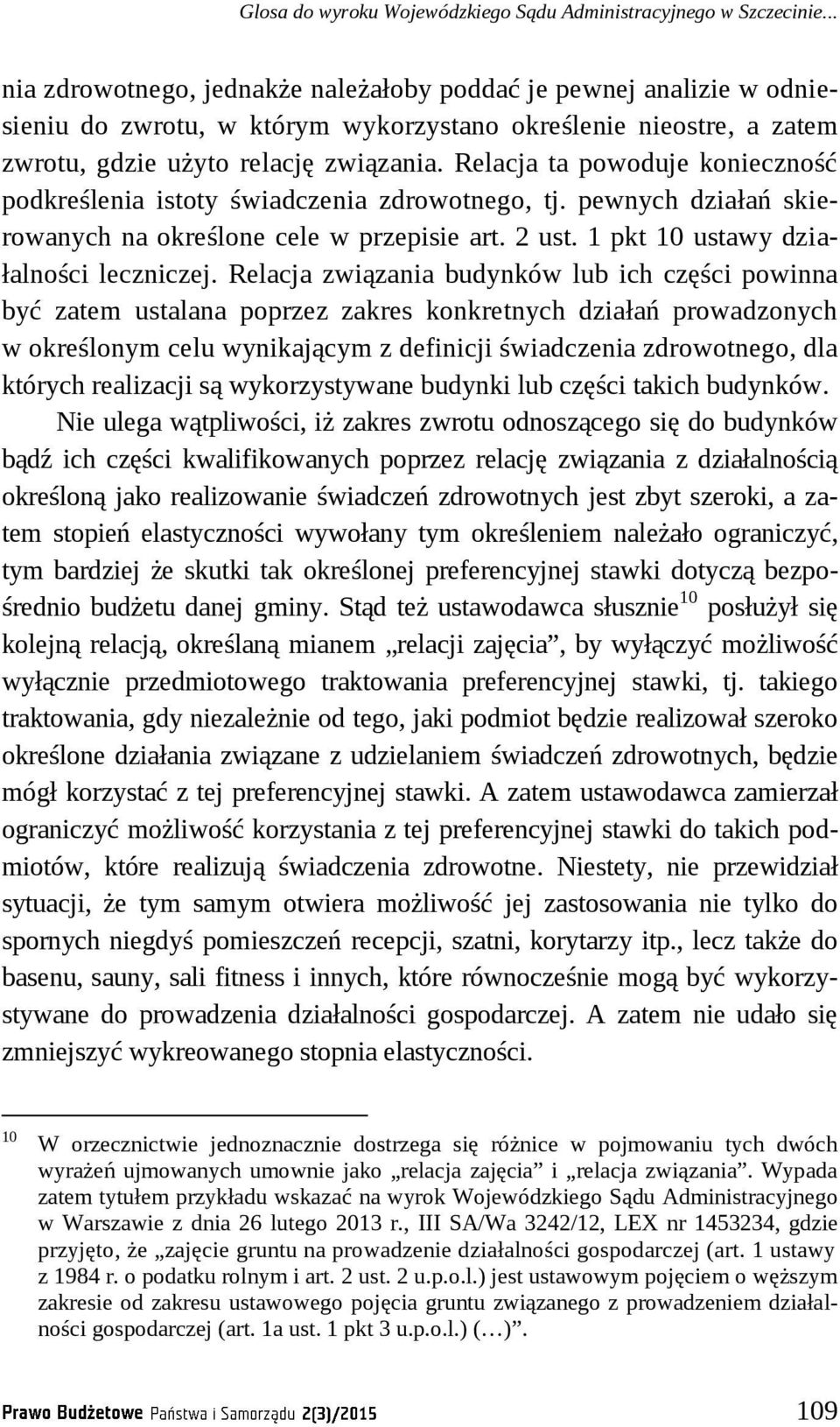 Relacja ta powoduje konieczność podkreślenia istoty świadczenia zdrowotnego, tj. pewnych działań skierowanych na określone cele w przepisie art. 2 ust. 1 pkt 10 ustawy działalności leczniczej.