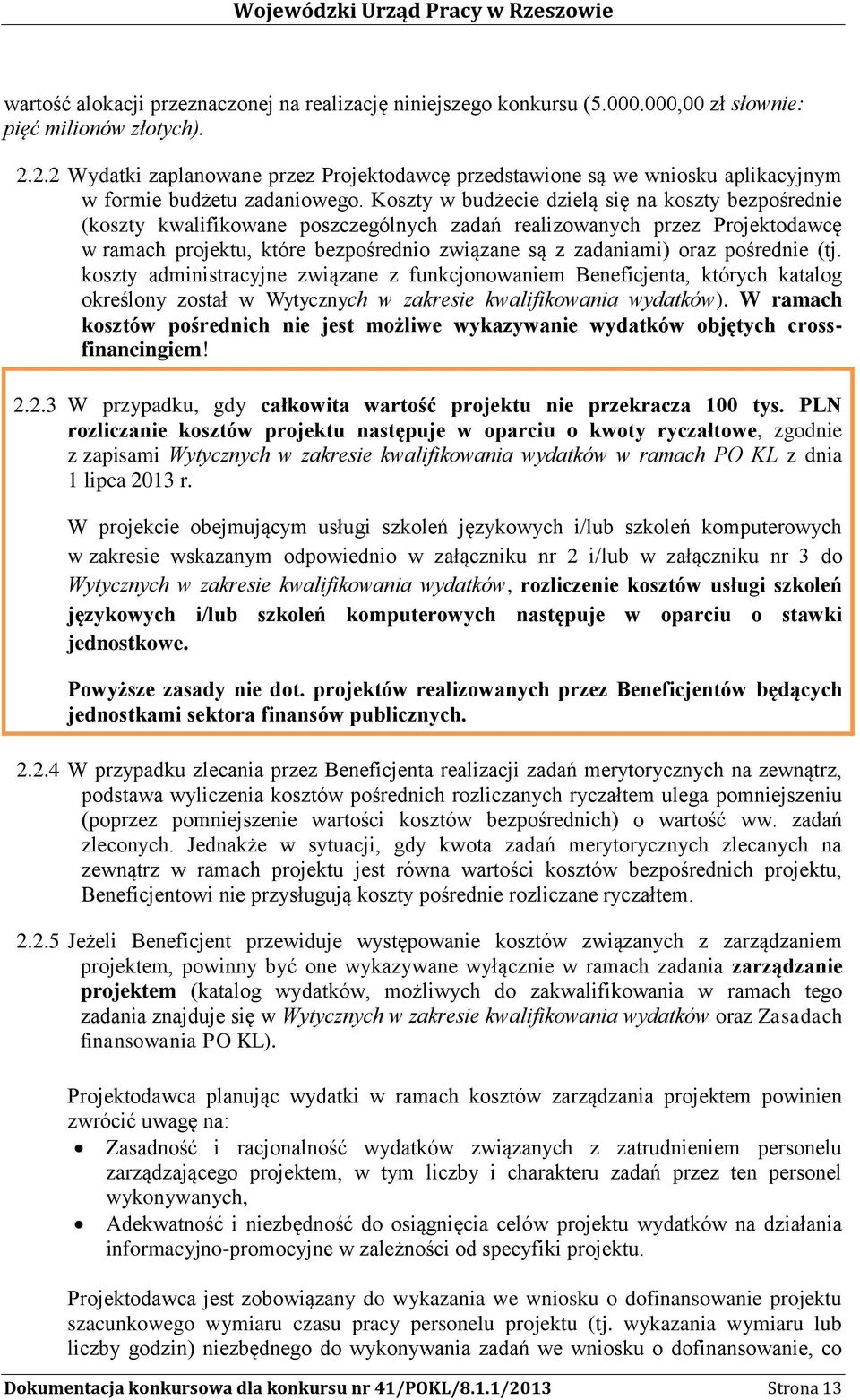 Koszty w budżecie dzielą się na koszty bezpośrednie (koszty kwalifikowane poszczególnych zadań realizowanych przez Projektodawcę w ramach projektu, które bezpośrednio związane są z zadaniami) oraz