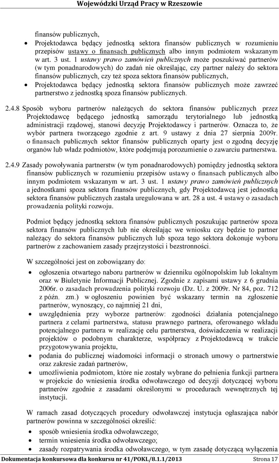 publicznych, Projektodawca będący jednostką sektora finansów publicznych może zawrzeć partnerstwo z jednostką spoza finansów publicznych. 2.4.