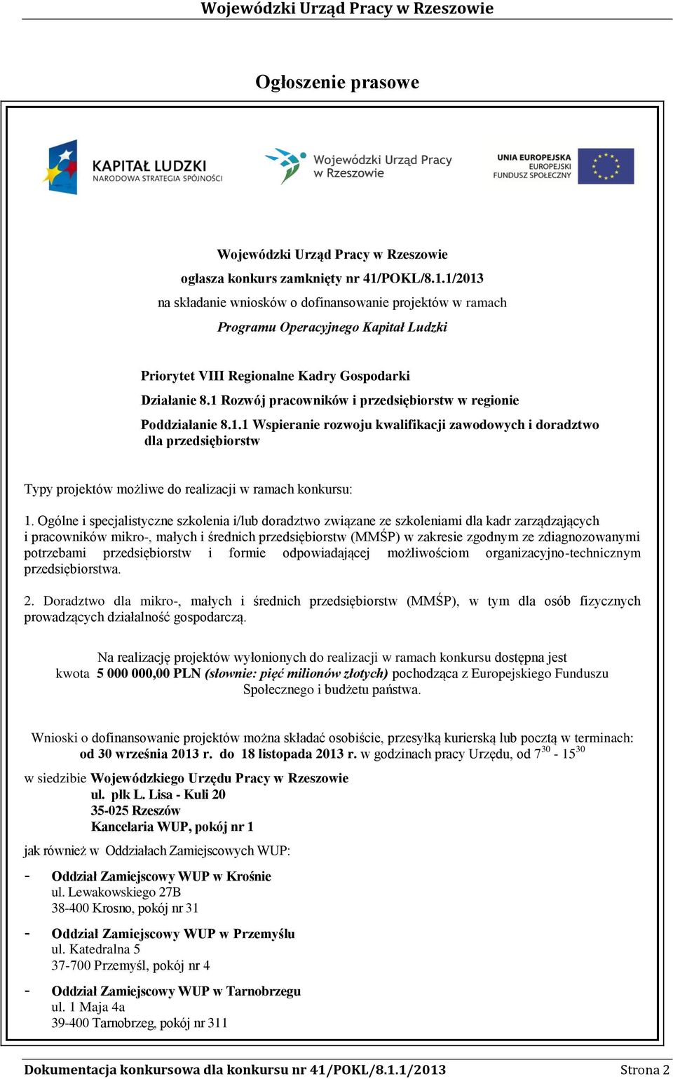 1 Rozwój pracowników i przedsiębiorstw w regionie Poddziałanie 8.1.1 Wspieranie rozwoju kwalifikacji zawodowych i doradztwo dla przedsiębiorstw Typy projektów możliwe do realizacji w ramach konkursu: 1.