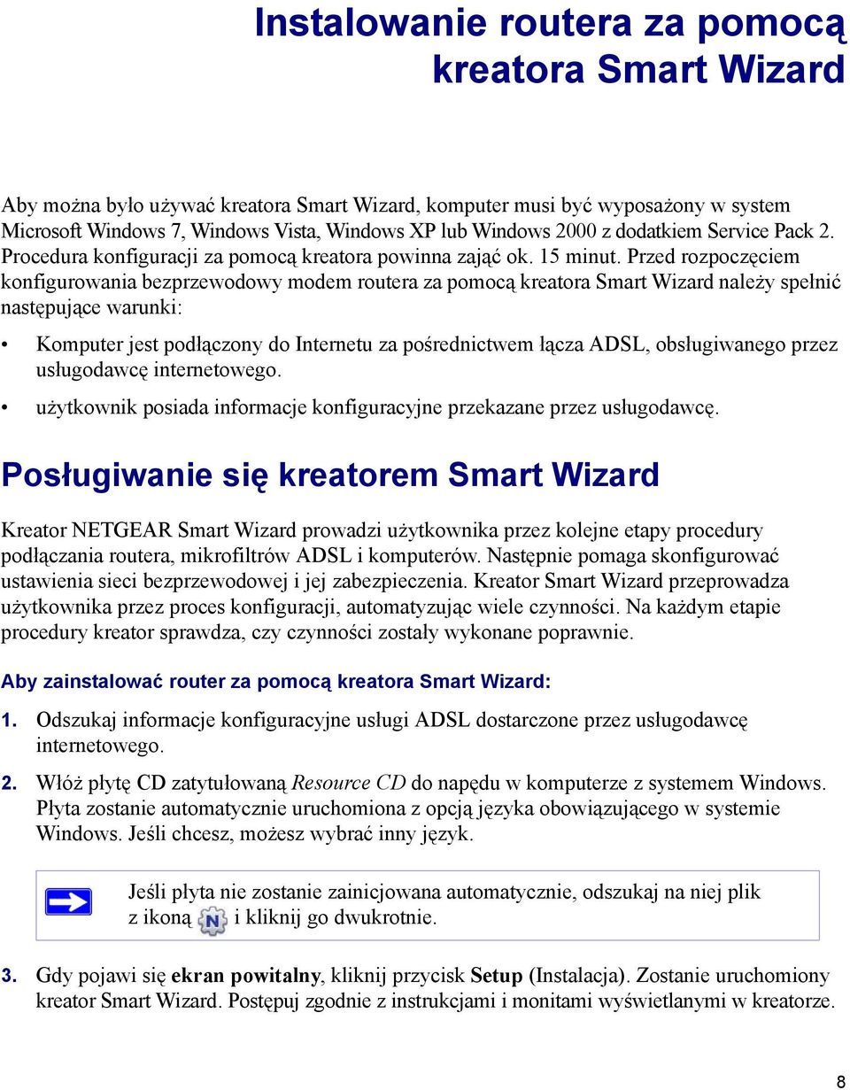 Przed rozpoczęciem konfigurowania bezprzewodowy modem routera za pomocą kreatora Smart Wizard należy spełnić następujące warunki: Komputer jest podłączony do Internetu za pośrednictwem łącza ADSL,