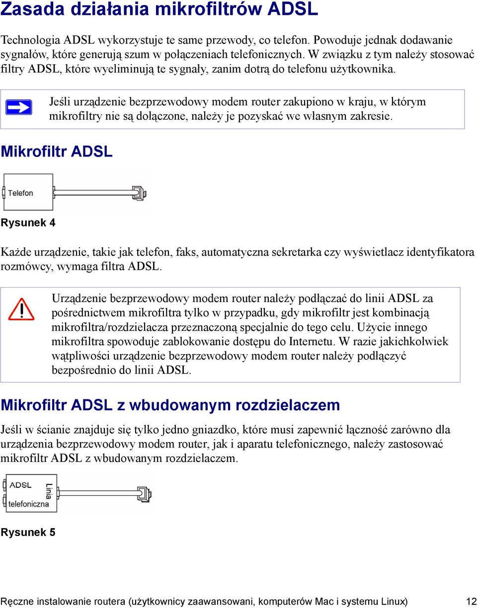 Jeśli urządzenie bezprzewodowy modem router zakupiono w kraju, w którym mikrofiltry nie są dołączone, należy je pozyskać we własnym zakresie.