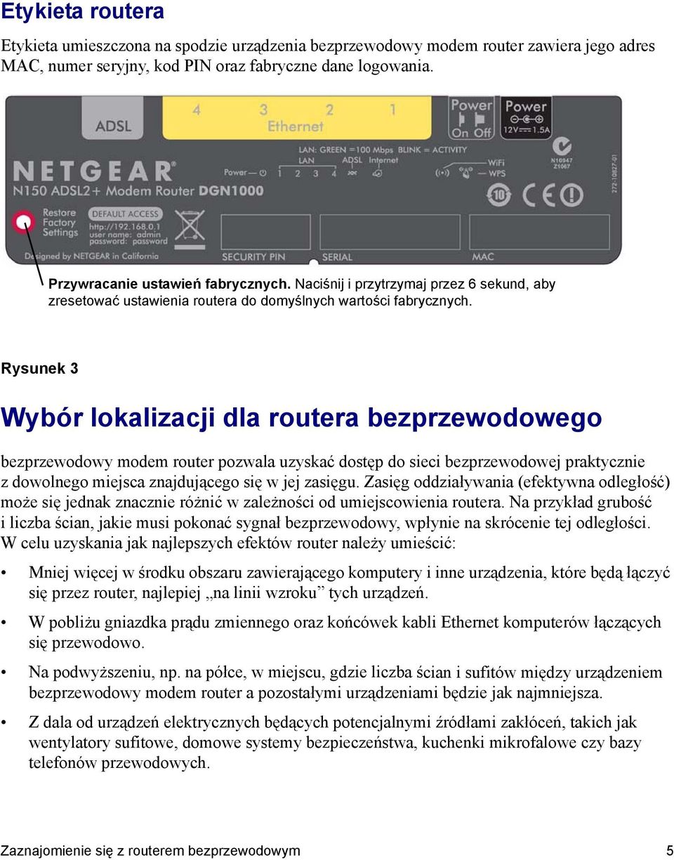 Rysunek 3 Wybór lokalizacji dla routera bezprzewodowego bezprzewodowy modem router pozwala uzyskać dostęp do sieci bezprzewodowej praktycznie z dowolnego miejsca znajdującego się w jej zasięgu.