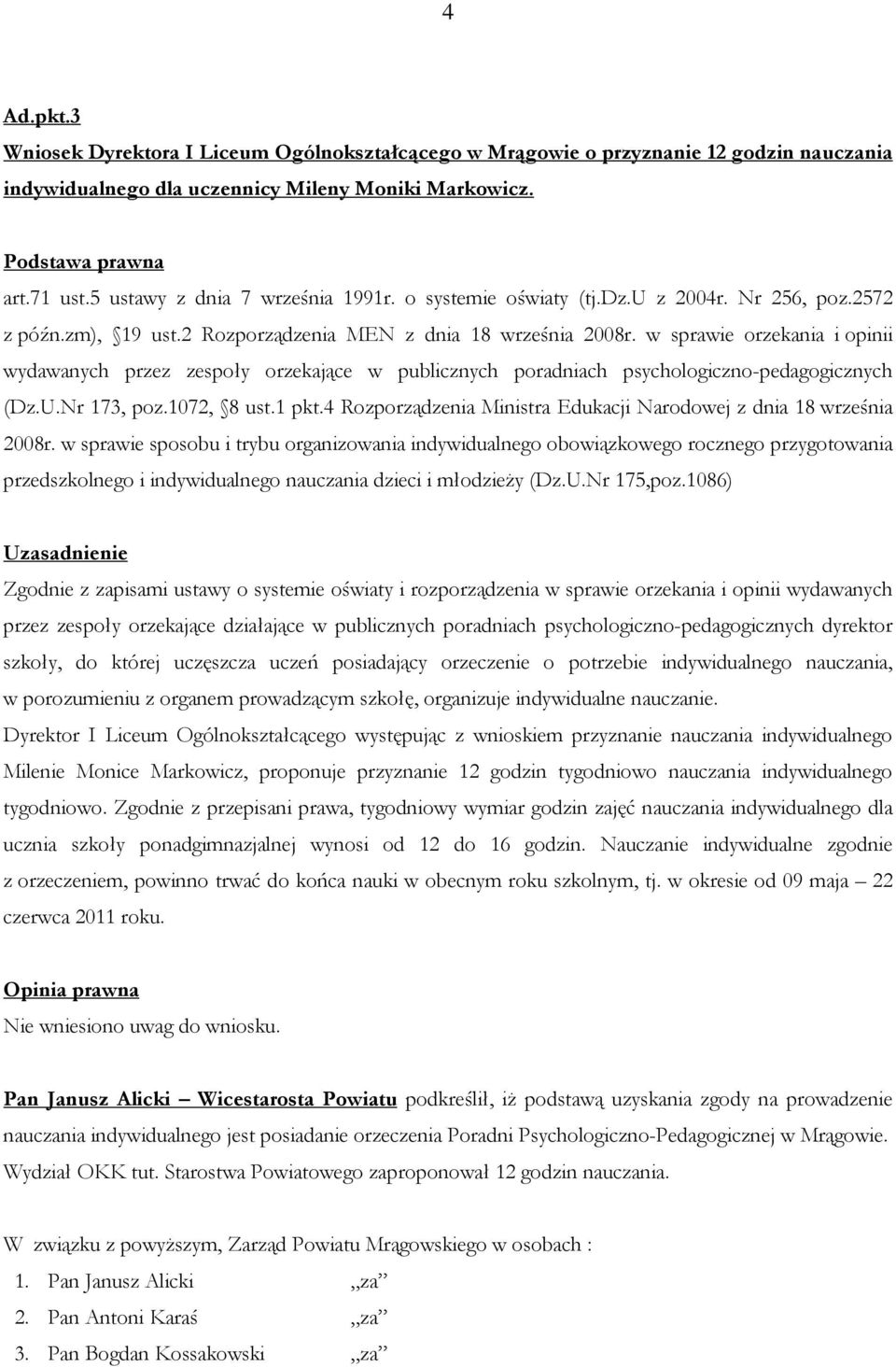 w sprawie orzekania i opinii wydawanych przez zespoły orzekające w publicznych poradniach psychologiczno-pedagogicznych (Dz.U.Nr 173, poz.1072, 8 ust.1 pkt.