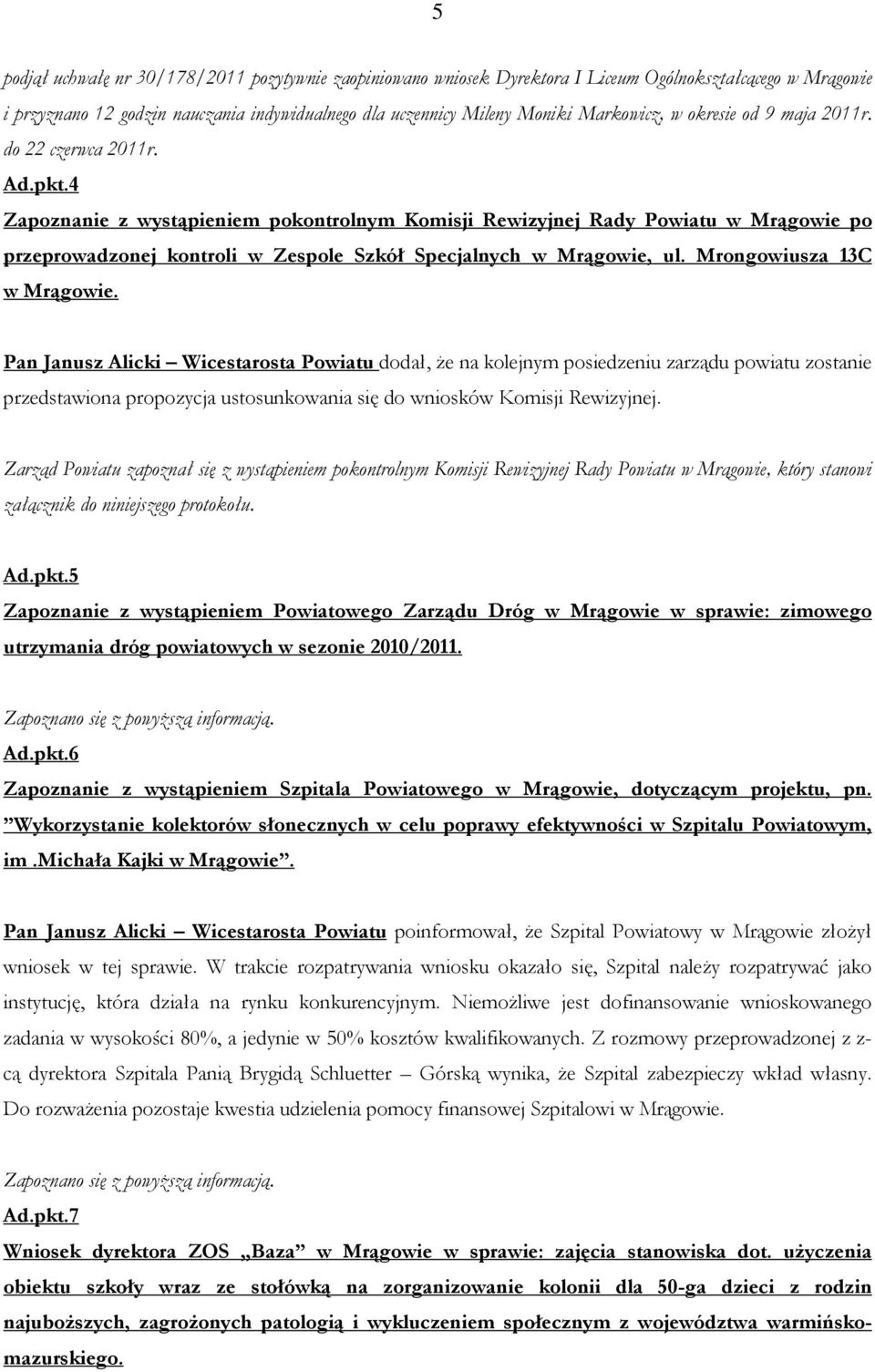 4 Zapoznanie z wystąpieniem pokontrolnym Komisji Rewizyjnej Rady Powiatu w Mrągowie po przeprowadzonej kontroli w Zespole Szkół Specjalnych w Mrągowie, ul. Mrongowiusza 13C w Mrągowie.