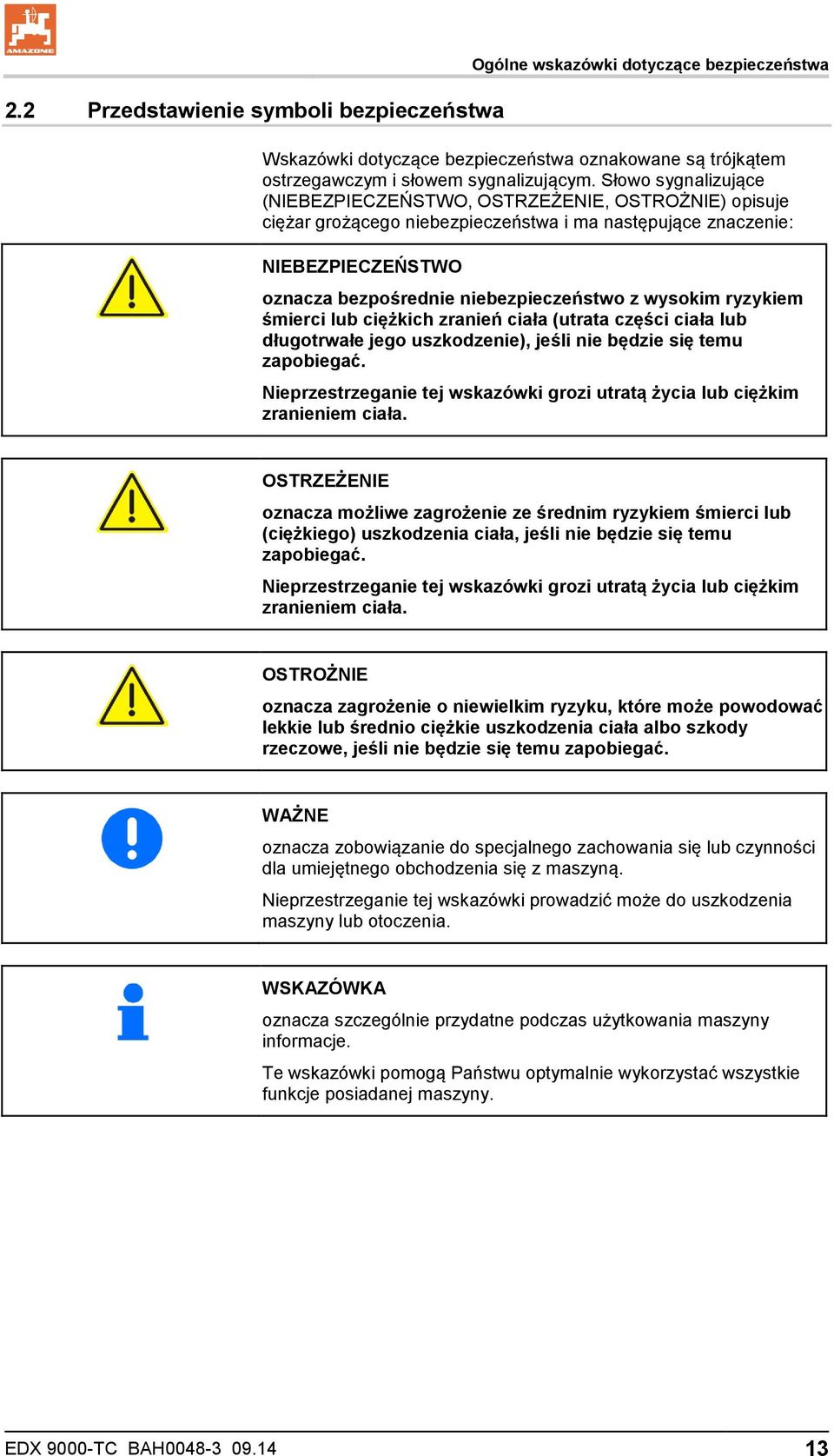 wysokim ryzykiem śmierci lub ciężkich zranień ciała (utrata części ciała lub długotrwałe jego uszkodzenie), jeśli nie będzie się temu zapobiegać.