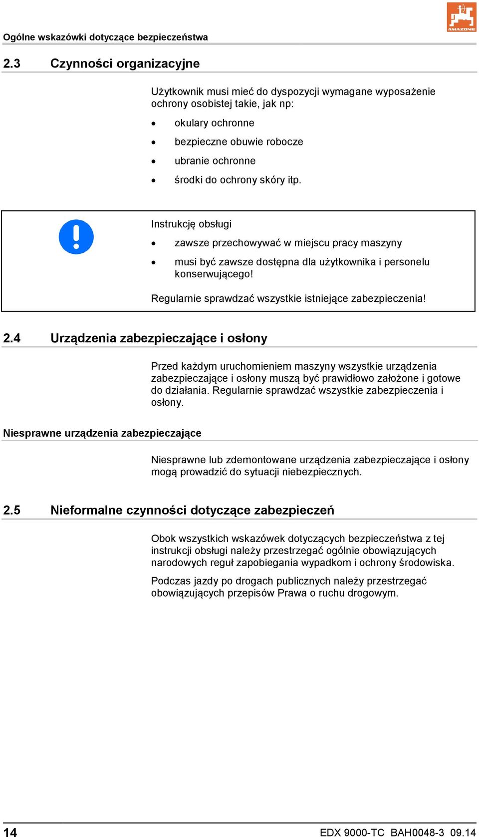 itp. Instrukcję obsługi zawsze przechowywać w miejscu pracy maszyny musi być zawsze dostępna dla użytkownika i personelu konserwującego! Regularnie sprawdzać wszystkie istniejące zabezpieczenia! 2.