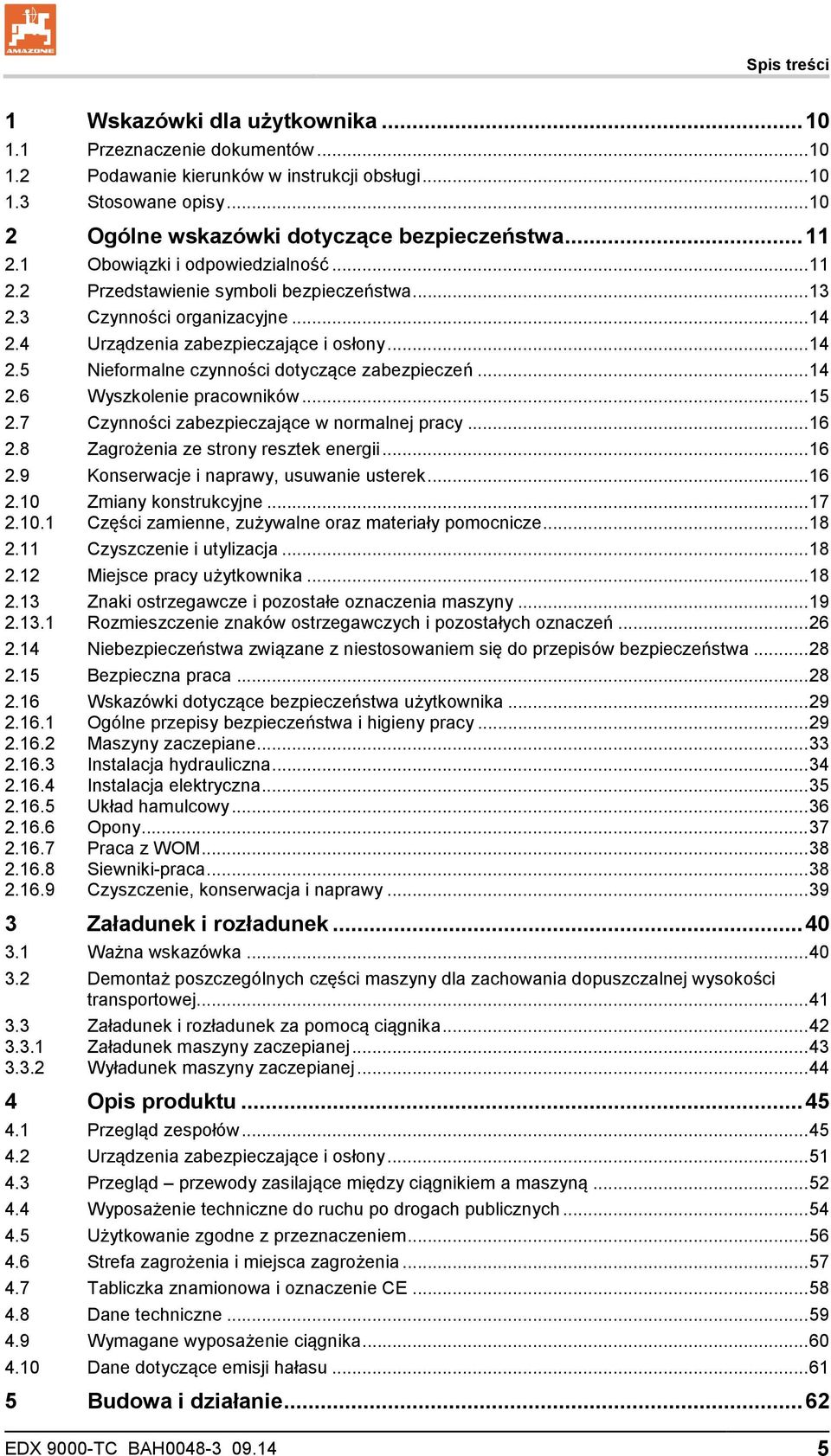 .. 14 2.6 Wyszkolenie pracowników... 15 2.7 Czynności zabezpieczające w normalnej pracy... 16 2.8 Zagrożenia ze strony resztek energii... 16 2.9 Konserwacje i naprawy, usuwanie usterek... 16 2.10 Zmiany konstrukcyjne.