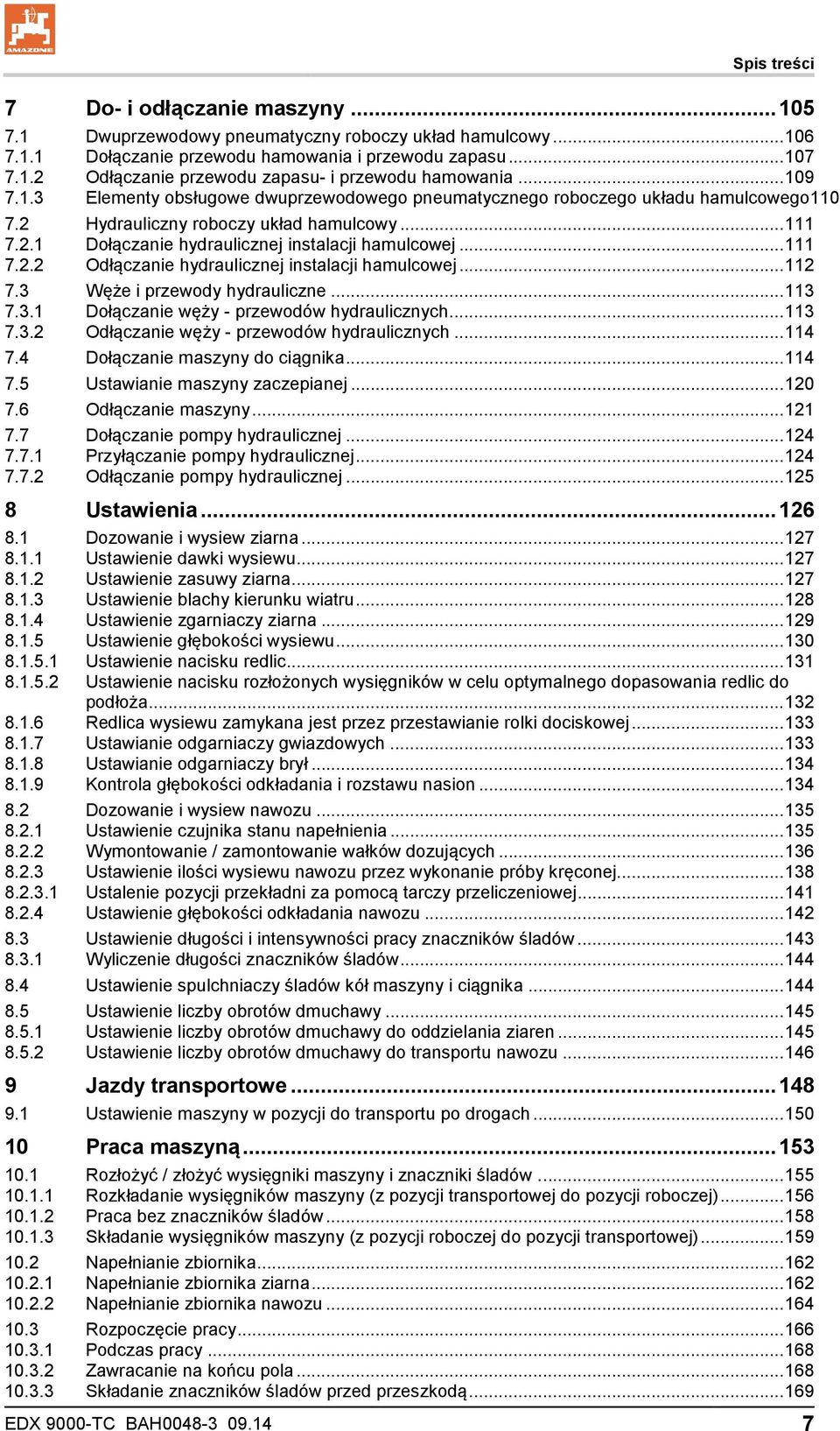 .. 111 7.2.2 Odłączanie hydraulicznej instalacji hamulcowej... 112 7.3 Węże i przewody hydrauliczne... 113 7.3.1 Dołączanie węży - przewodów hydraulicznych... 113 7.3.2 Odłączanie węży - przewodów hydraulicznych.