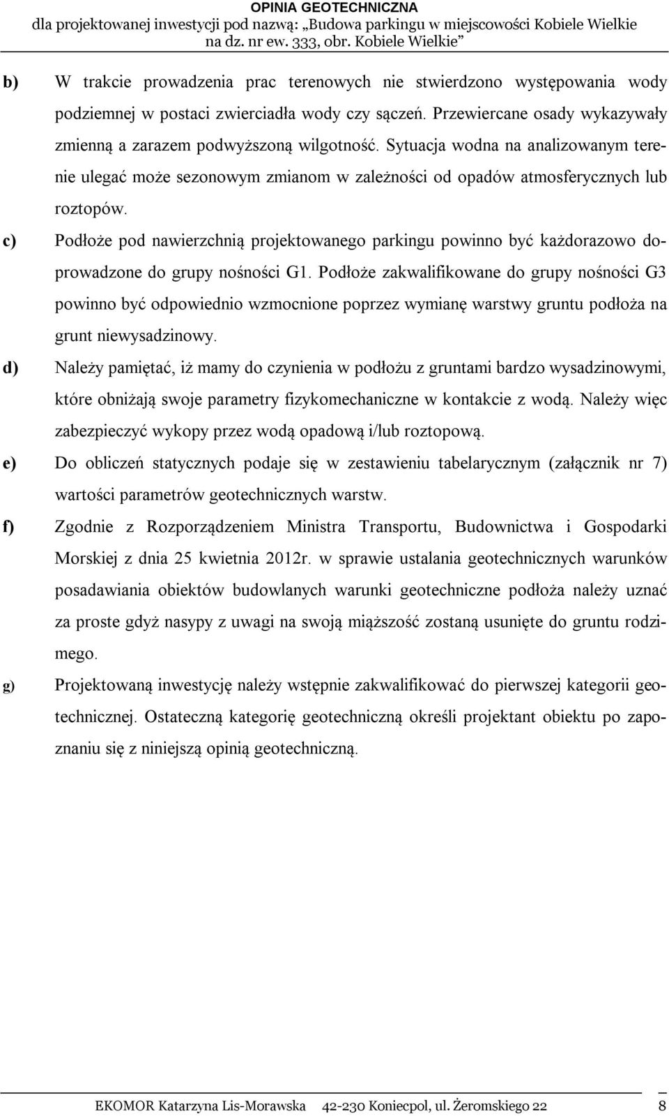 c) Podłoże pod nawierzchnią projektowanego parkingu powinno być każdorazowo doprowadzone do grupy nośności G1.