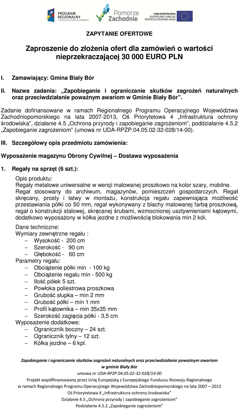 Zadanie dofinansowane w ramach Regionalnego Programu Operacyjnego Województwa Zachodniopomorskiego na lata 2007-2013, Oś Priorytetowa 4 Infrastruktura ochrony środowiska, działanie 4.