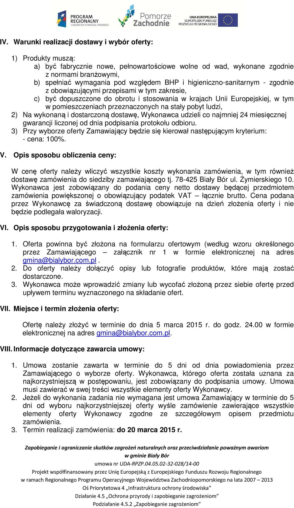 pobyt ludzi, 2) Na wykonaną i dostarczoną dostawę, Wykonawca udzieli co najmniej 24 miesięcznej gwarancji liczonej od dnia podpisania protokołu odbioru.