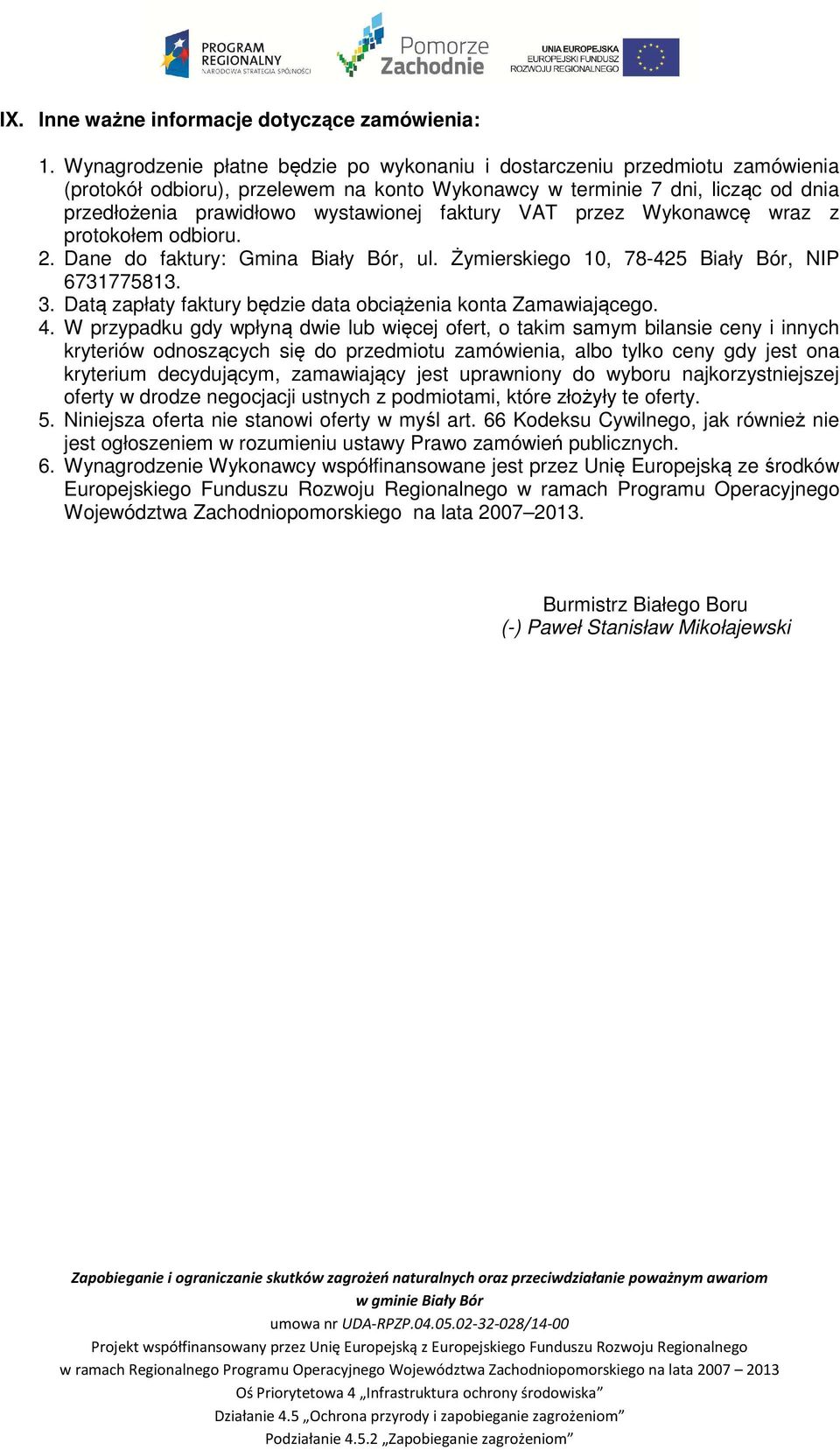 faktury VAT przez Wykonawcę wraz z protokołem odbioru. 2. Dane do faktury: Gmina Biały Bór, ul. Żymierskiego 10, 78-425 Biały Bór, NIP 6731775813. 3.