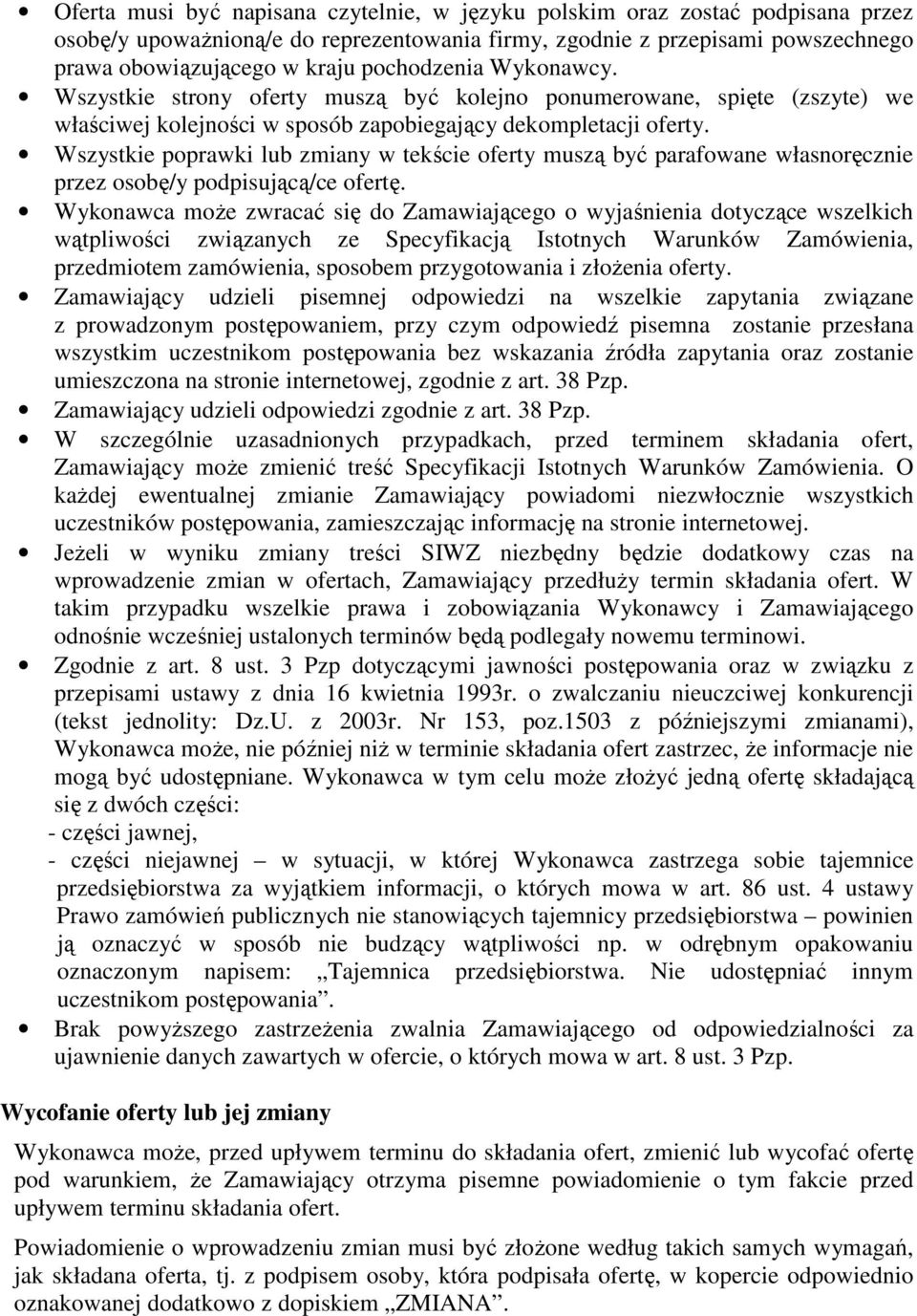 Wszystkie poprawki lub zmiany w tekście oferty muszą być parafowane własnoręcznie przez osobę/y podpisującą/ce ofertę.