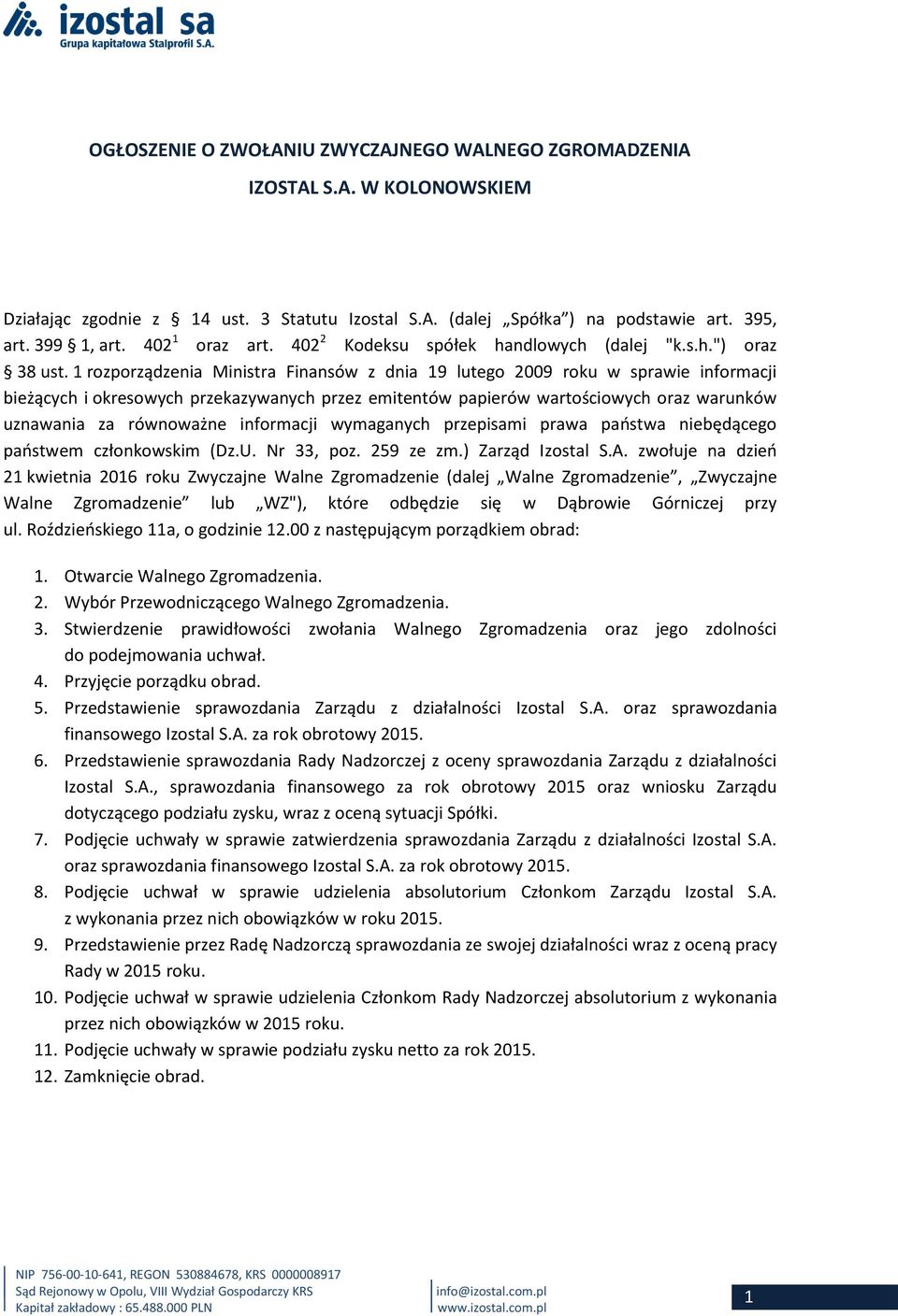 1 rozporządzenia Ministra Finansów z dnia 19 lutego 2009 roku w sprawie informacji bieżących i okresowych przekazywanych przez emitentów papierów wartościowych oraz warunków uznawania za równoważne