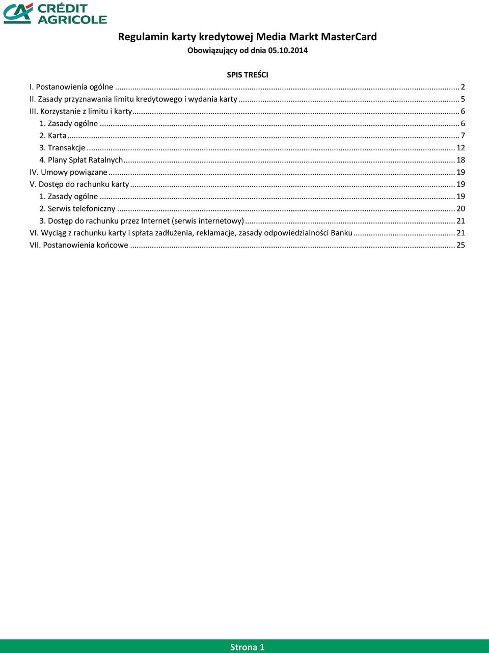 Plany Spłat Ratalnych... 18 IV. Umowy powiązane... 19 V. Dostęp do rachunku karty... 19 1. Zasady ogólne... 19 2. Serwis telefoniczny... 20 3.