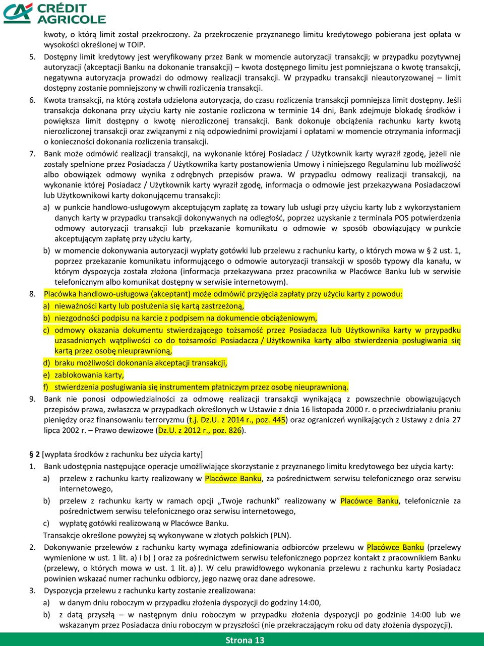 pomniejszana o kwotę transakcji, negatywna autoryzacja prowadzi do odmowy realizacji transakcji.