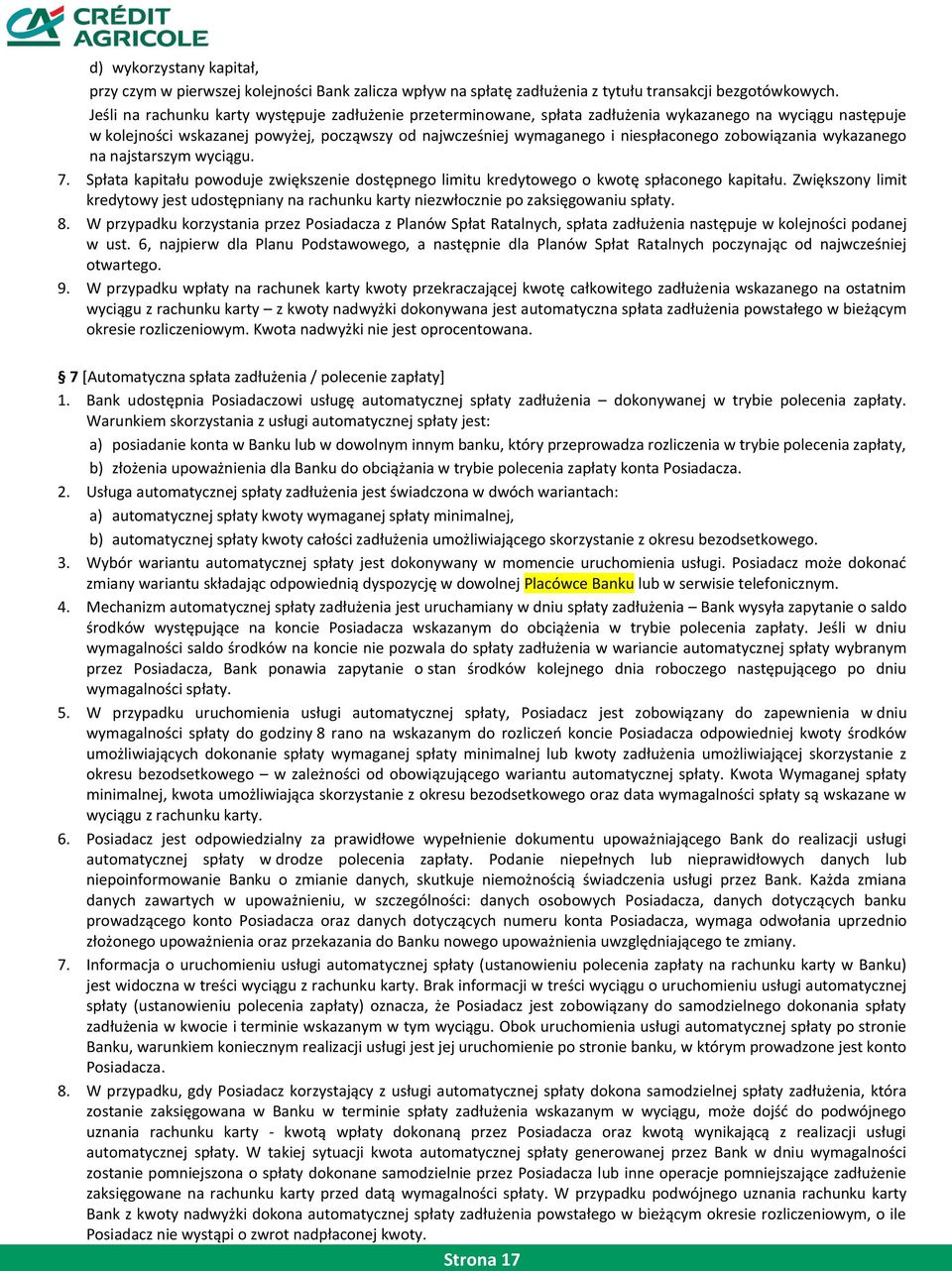 zobowiązania wykazanego na najstarszym wyciągu. 7. Spłata kapitału powoduje zwiększenie dostępnego limitu kredytowego o kwotę spłaconego kapitału.