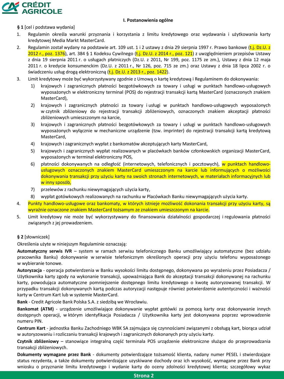 o usługach płatniczych (Dz.U. z 2011, Nr 199, poz. 1175 ze zm.), Ustawy z dnia 12 maja 2011 r. o kredycie konsumenckim (Dz.U. z 2011 r., Nr 126, poz. 715 ze zm.) oraz Ustawy z dnia 18 lipca 2002 r.