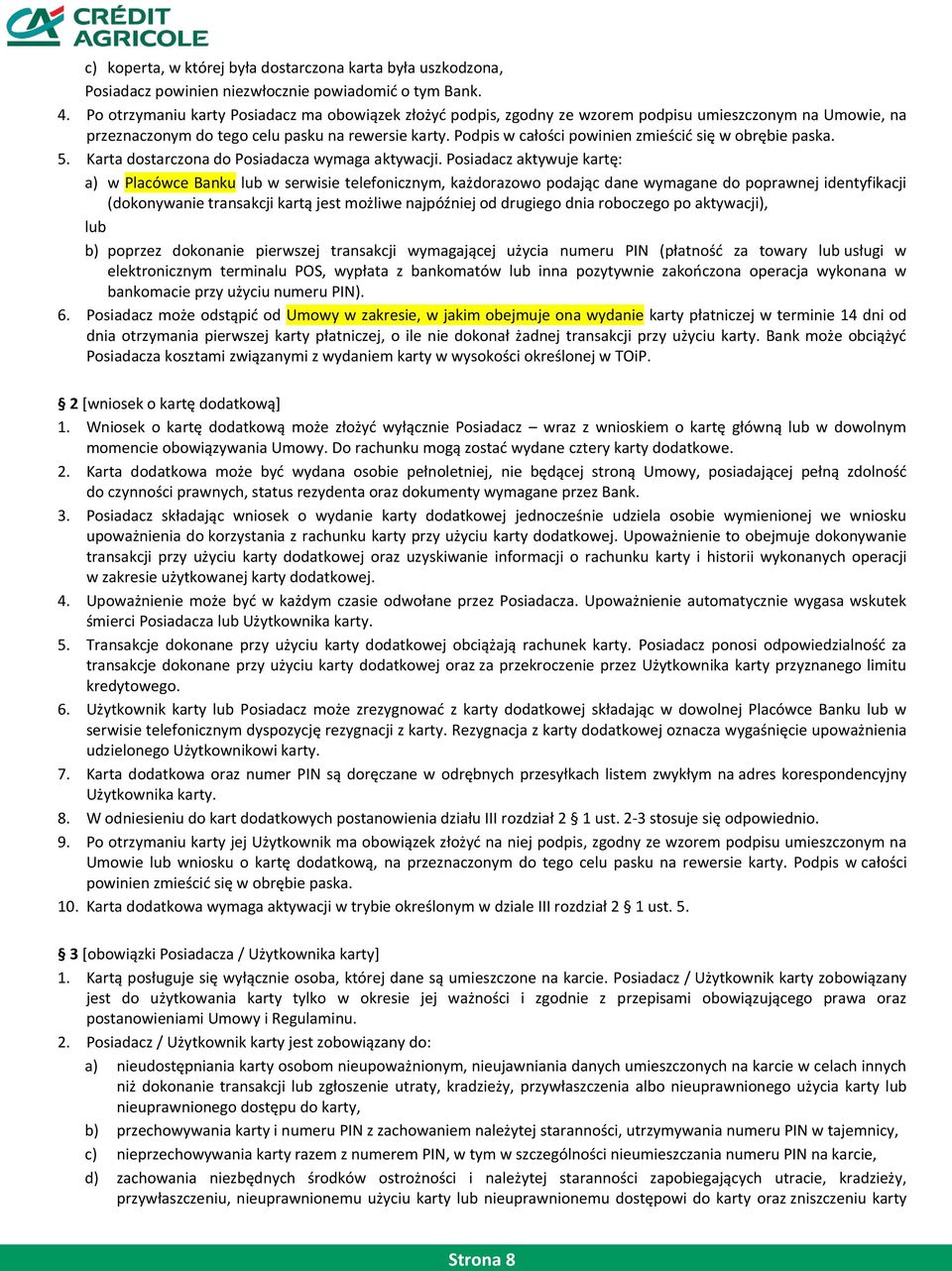 Podpis w całości powinien zmieścić się w obrębie paska. 5. Karta dostarczona do Posiadacza wymaga aktywacji.