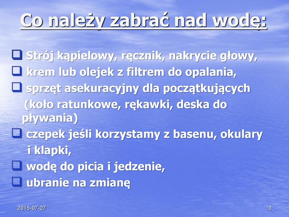 (koło ratunkowe, rękawki, deska do pływania) czepek jeśli korzystamy z