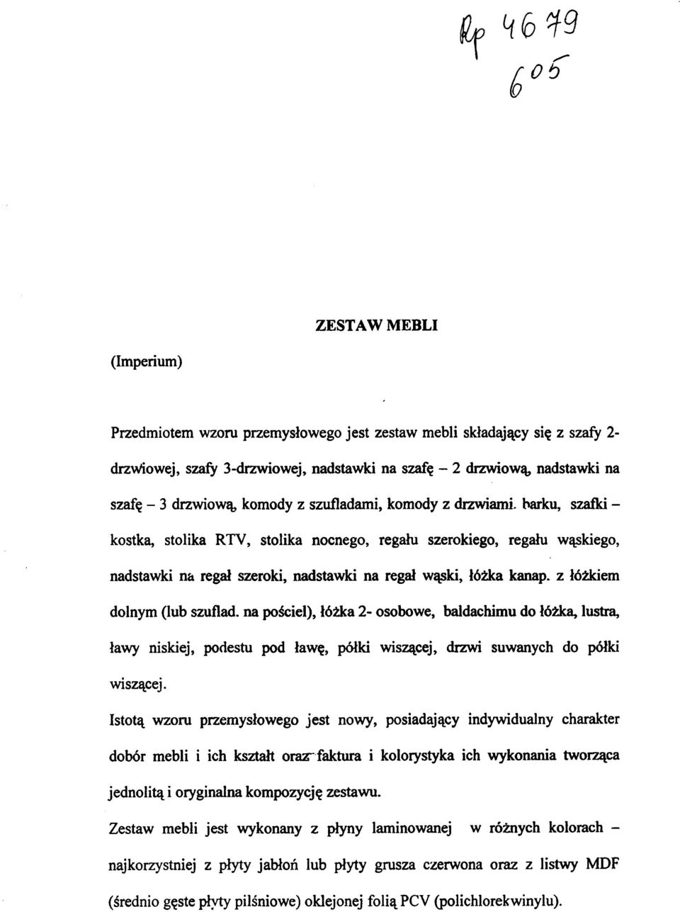 łóżkiem dolnym (lub szuflad, na pościel), łóżka 2- osobowe, baldachimu do łóżka, lustra, ławy niskiej, podestu pod ławę, półki wiszącej, drzwi suwanych do półki wiszącej.