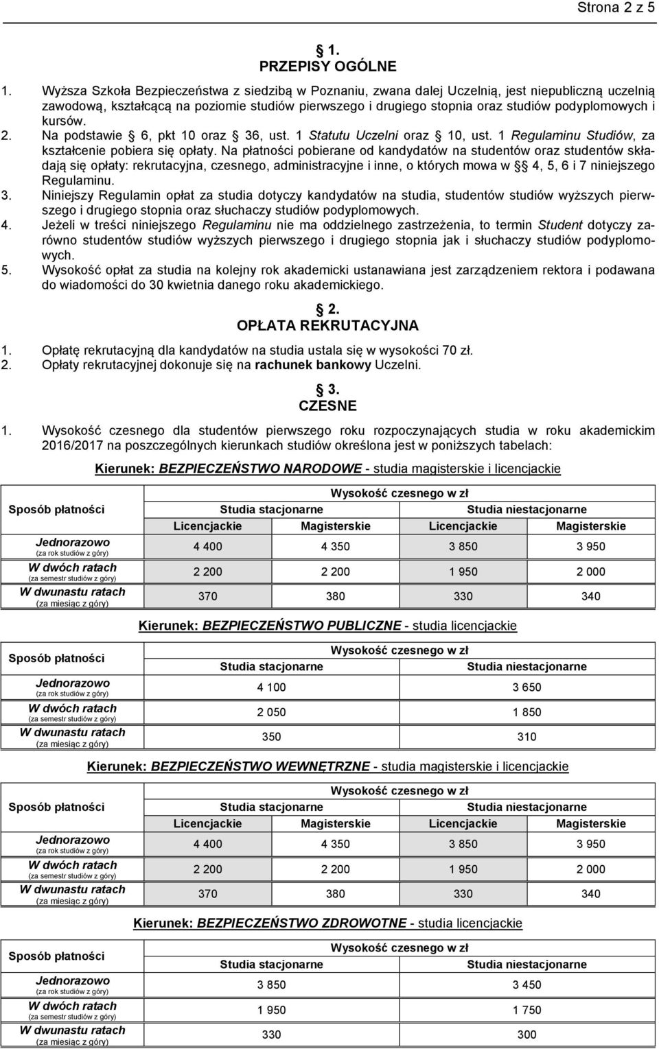 i kursów. 2. Na podstawie 6, pkt 10 oraz 36, ust. 1 Statutu Uczelni oraz 10, ust. 1 Regulaminu Studiów, za kształcenie pobiera się opłaty.