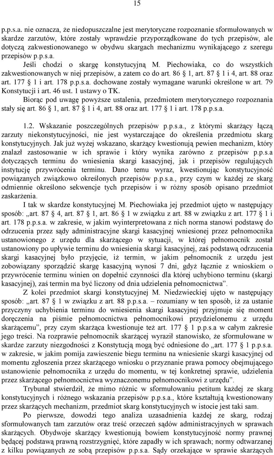 skargach mechanizmu wynikającego z szeregu przepisów p.p.s.a. Jeśli chodzi o skargę konstytucyjną M. Piechowiaka, co do wszystkich zakwestionowanych w niej przepisów, a zatem co do art. 86 1, art.