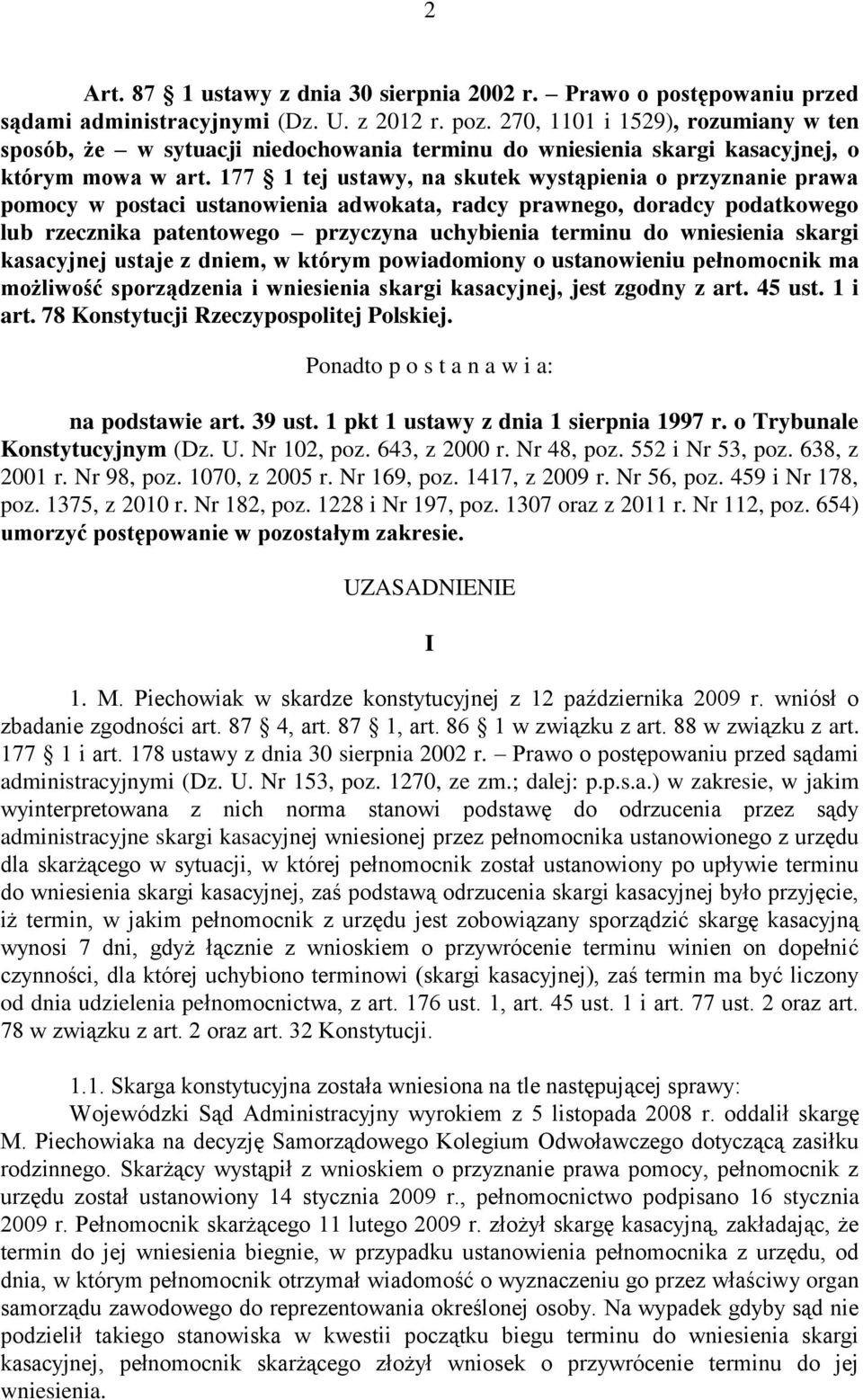 177 1 tej ustawy, na skutek wystąpienia o przyznanie prawa pomocy w postaci ustanowienia adwokata, radcy prawnego, doradcy podatkowego lub rzecznika patentowego przyczyna uchybienia terminu do