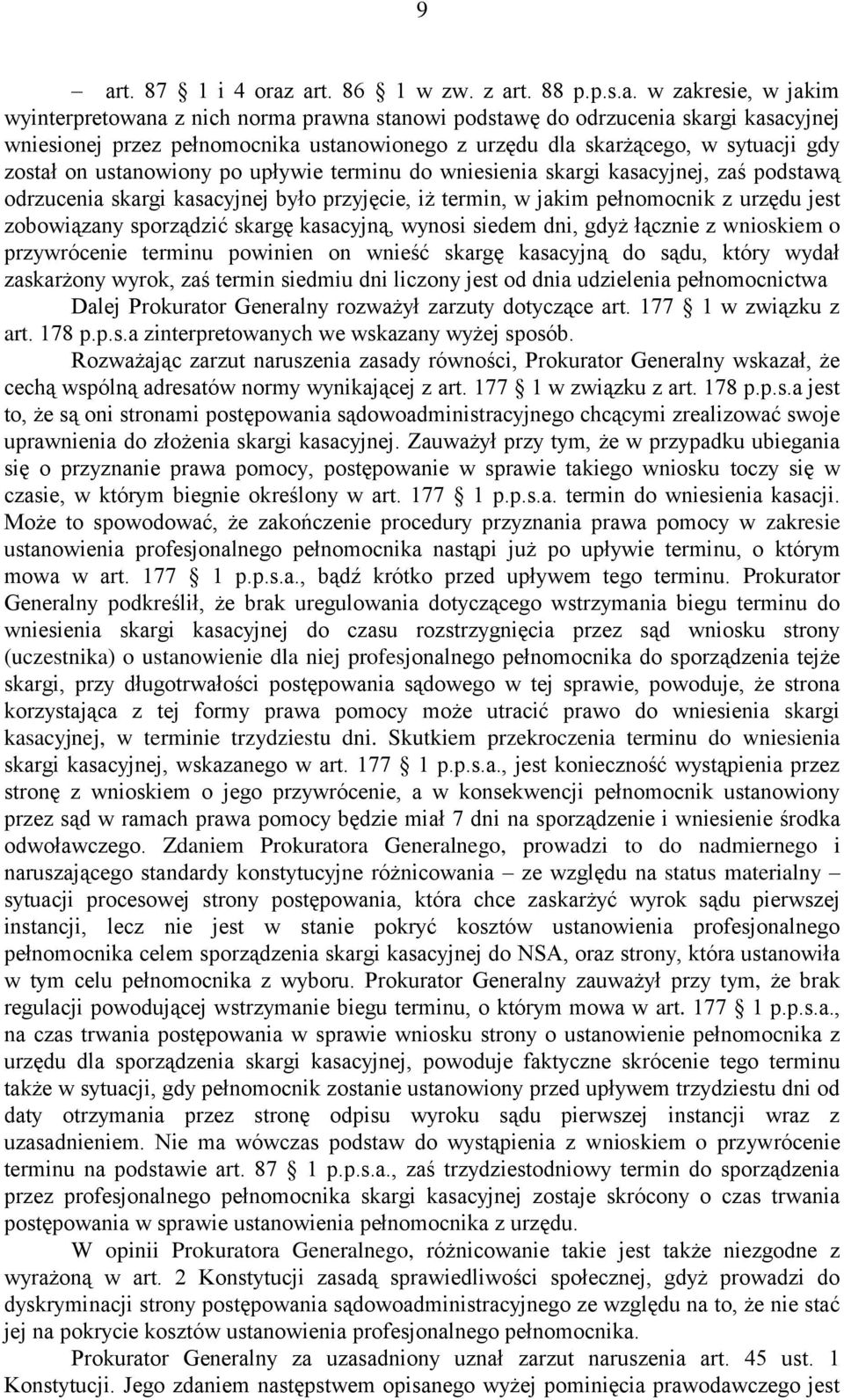 jakim pełnomocnik z urzędu jest zobowiązany sporządzić skargę kasacyjną, wynosi siedem dni, gdyż łącznie z wnioskiem o przywrócenie terminu powinien on wnieść skargę kasacyjną do sądu, który wydał