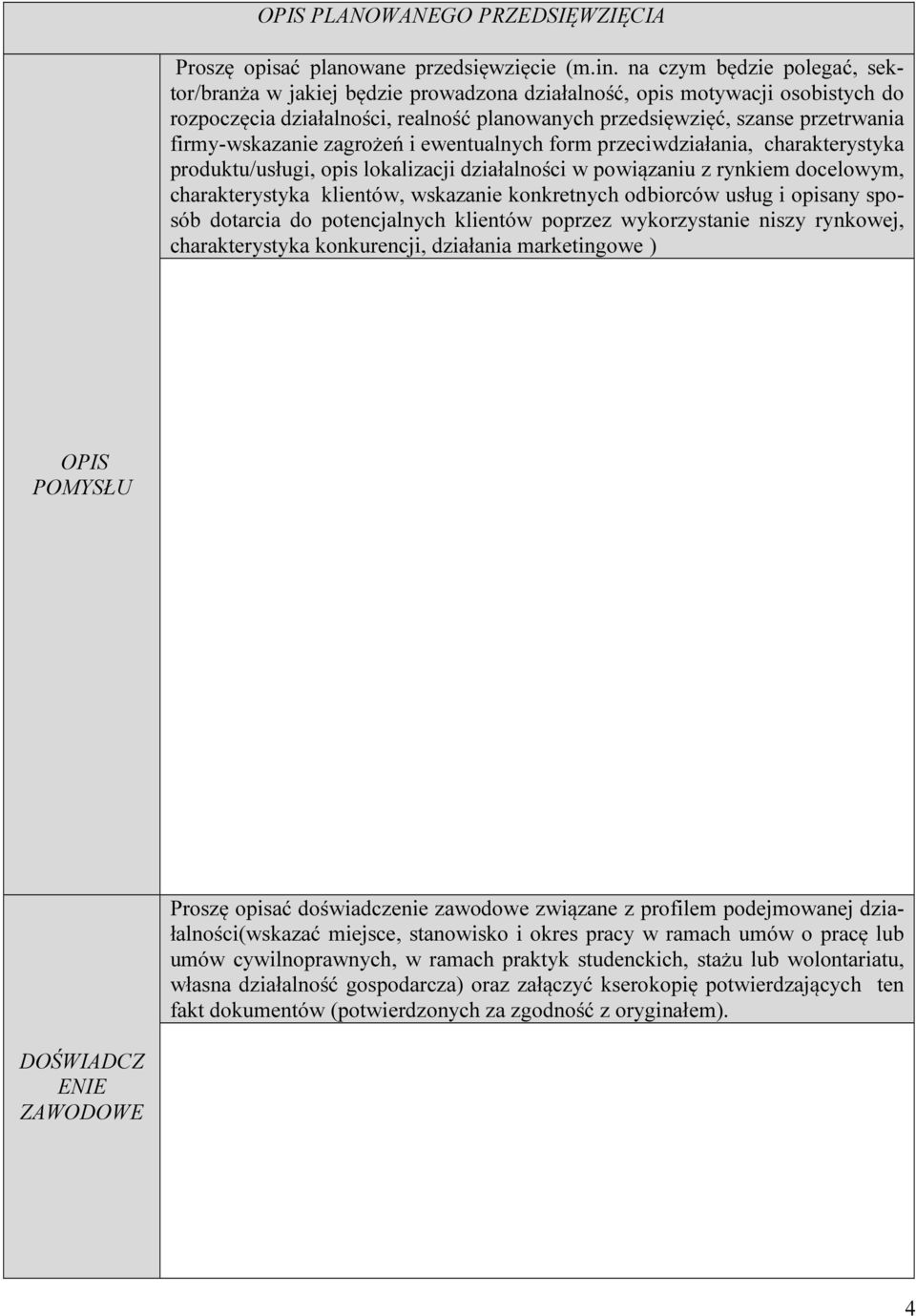 firmy-wskazanie zagrożeń i ewentualnych form przeciwdziałania, charakterystyka produktu/usługi, opis lokalizacji działalności w powiązaniu z rynkiem docelowym, charakterystyka klientów, wskazanie